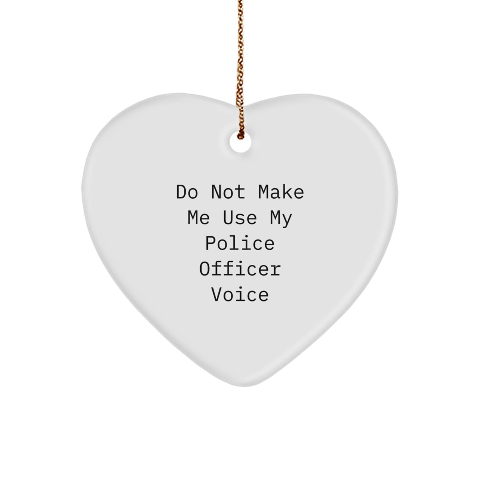 Funny Police Officer Heart Ornament Gifts for Him, Christmas Unique Presents from Friends, Coworkers, or Family, 'Do Not Make Me Use My Police Officer Voice' Heart-Shaped Decoration - Image 1