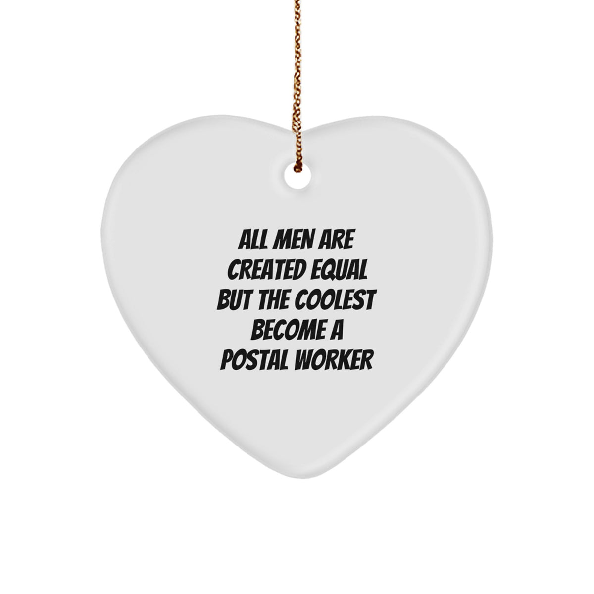 Funny Postal Worker Gifts from Friends - &#39;All Men Are Created Equal But The Coolest Become A Postal Worker&#39; Heart Ornament for Christmas - Image 1