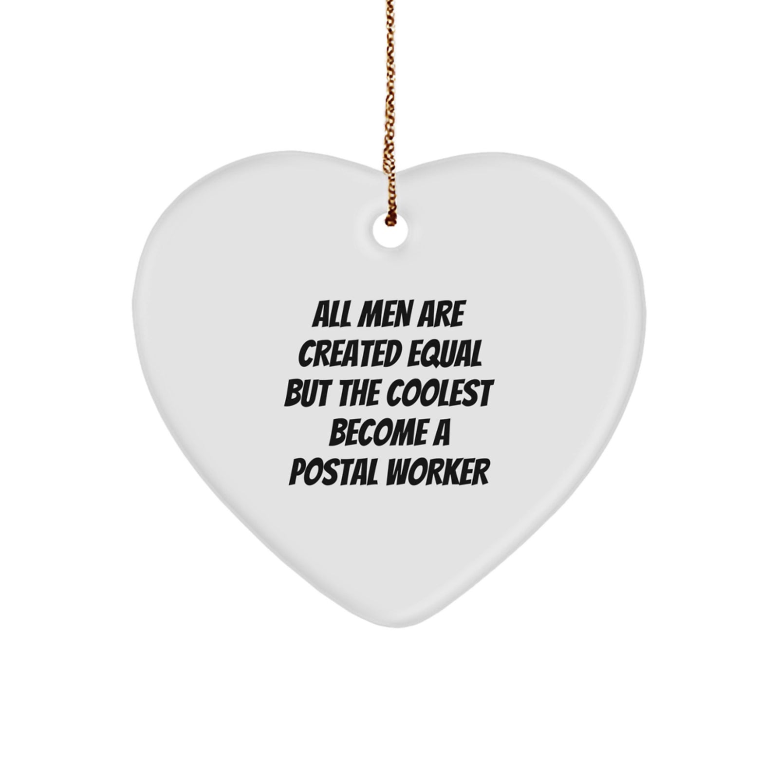Funny Postal Worker Gifts from Friends - 'All Men Are Created Equal But The Coolest Become A Postal Worker' Heart Ornament for Christmas - Image 1