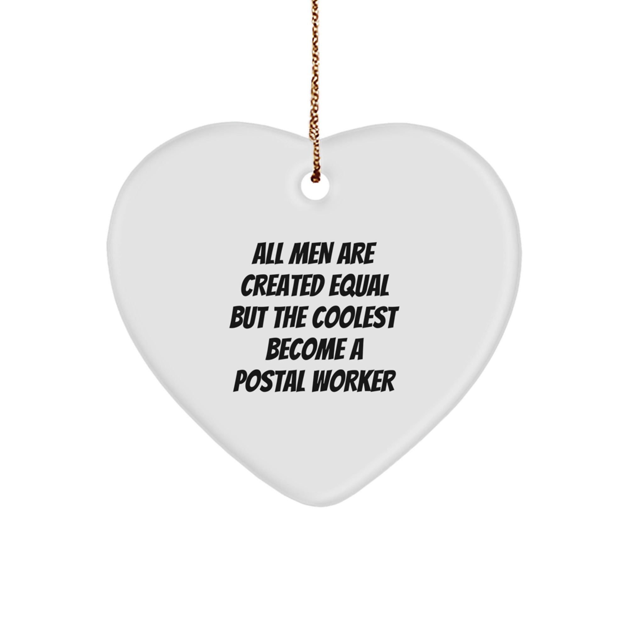 Funny Postal Worker Gifts from Friends - 'All Men Are Created Equal But The Coolest Become A Postal Worker' Heart Ornament for Christmas - Image 1