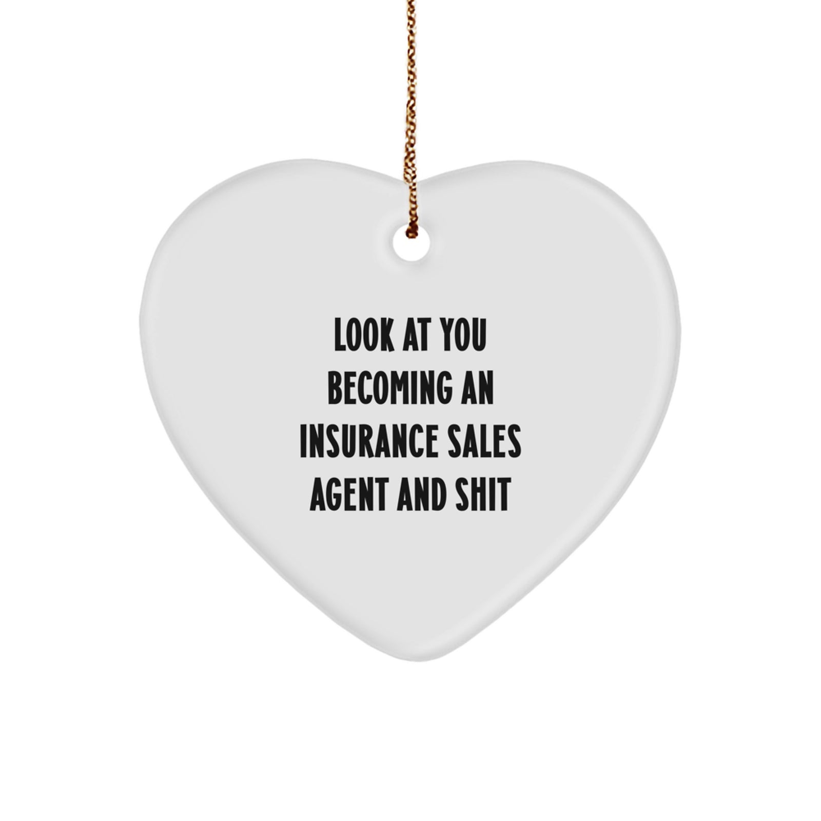 Funny Heart Ornament Gifts for Insurance Sales Agent Men Friends Family, Christmas Unique Ornaments, 'Look At You Becoming An Insurance Sales Agent And Shit' - Image 1