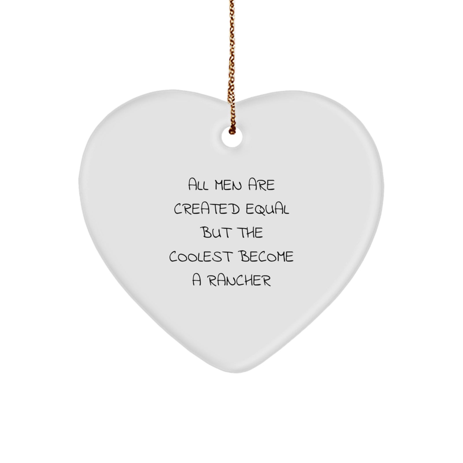 Funny Rancher Gifts for Men, Heart Ornament with 'All Men Are Created Equal But The Coolest Become A Rancher' Quote, Unique Christmas Decorations for Rancher Enthusiasts - Image 1