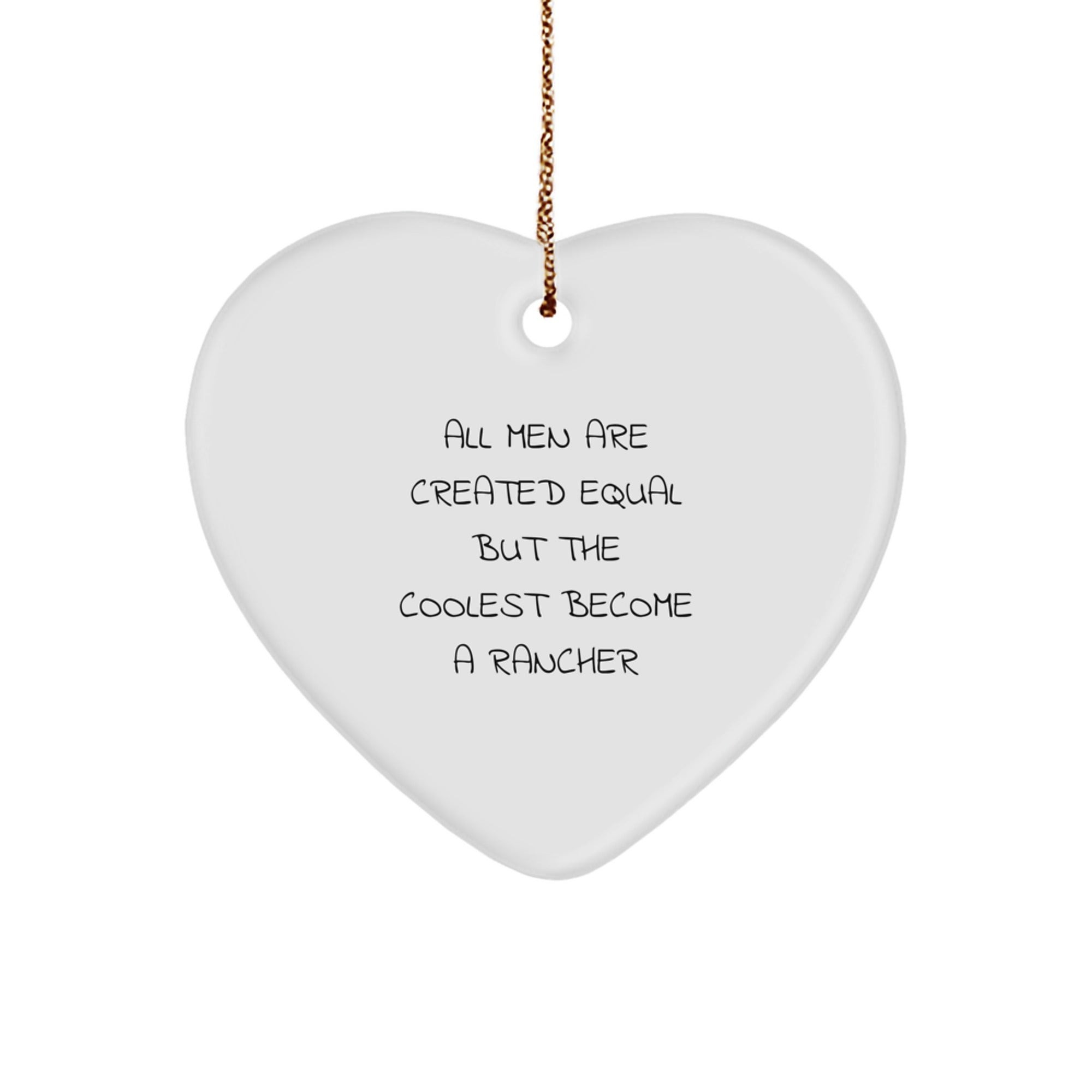 Funny Rancher Gifts for Men, Heart Ornament with 'All Men Are Created Equal But The Coolest Become A Rancher' Quote, Unique Christmas Decorations for Rancher Enthusiasts - Image 1