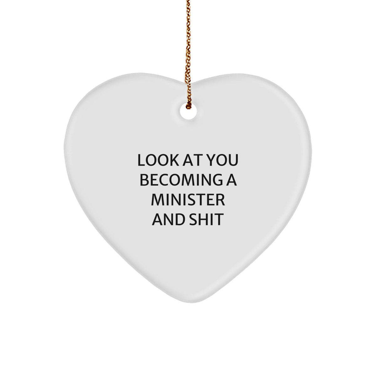 Funny Minister Heart Ornament Gifts from Friends for Christmas - 'Look At You Becoming A Minister And Shit' - Image 1