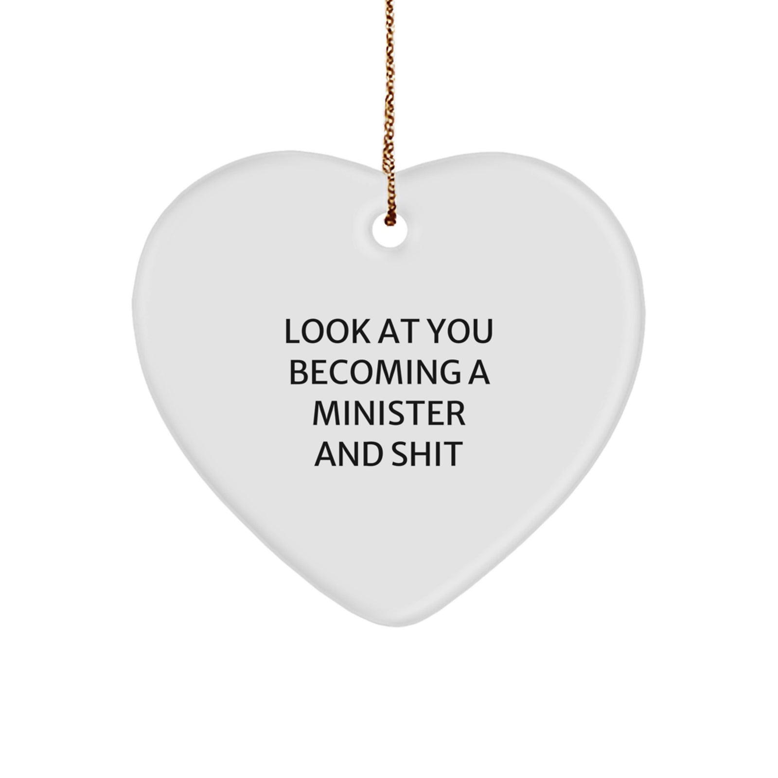 Funny Minister Heart Ornament Gifts from Friends for Christmas - 'Look At You Becoming A Minister And Shit' - Image 1