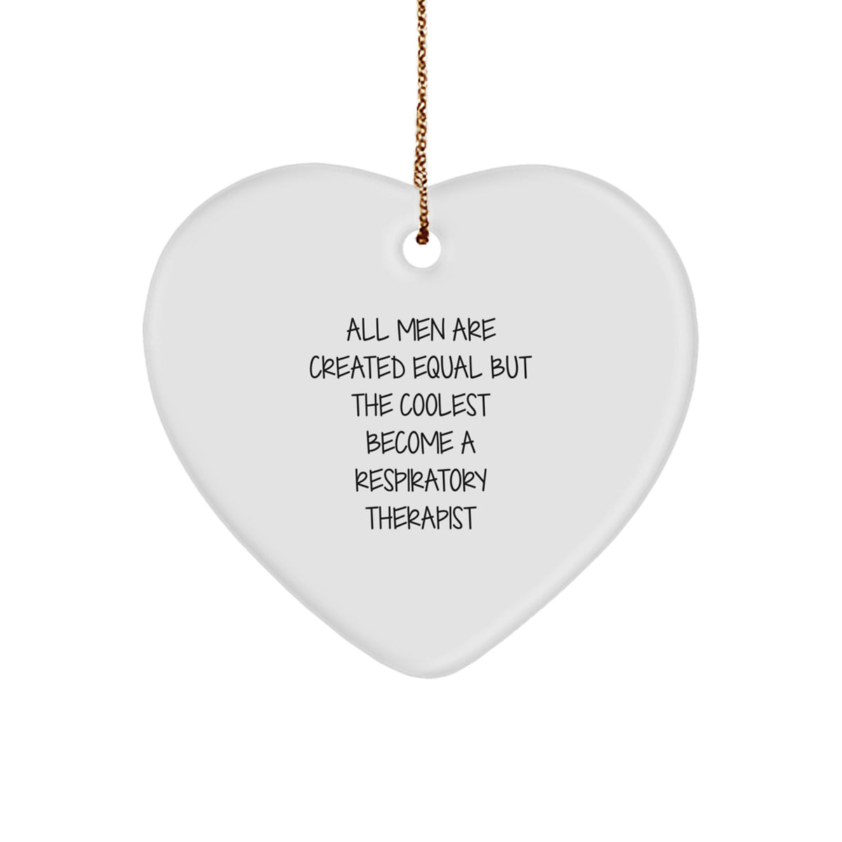 Funny Respiratory Therapist Gifts from Men, Unique Heart Ornaments for Christmas - &#39;All Men Are Created Equal But The Coolest Become A Respiratory Therapist&#39; - Image 1