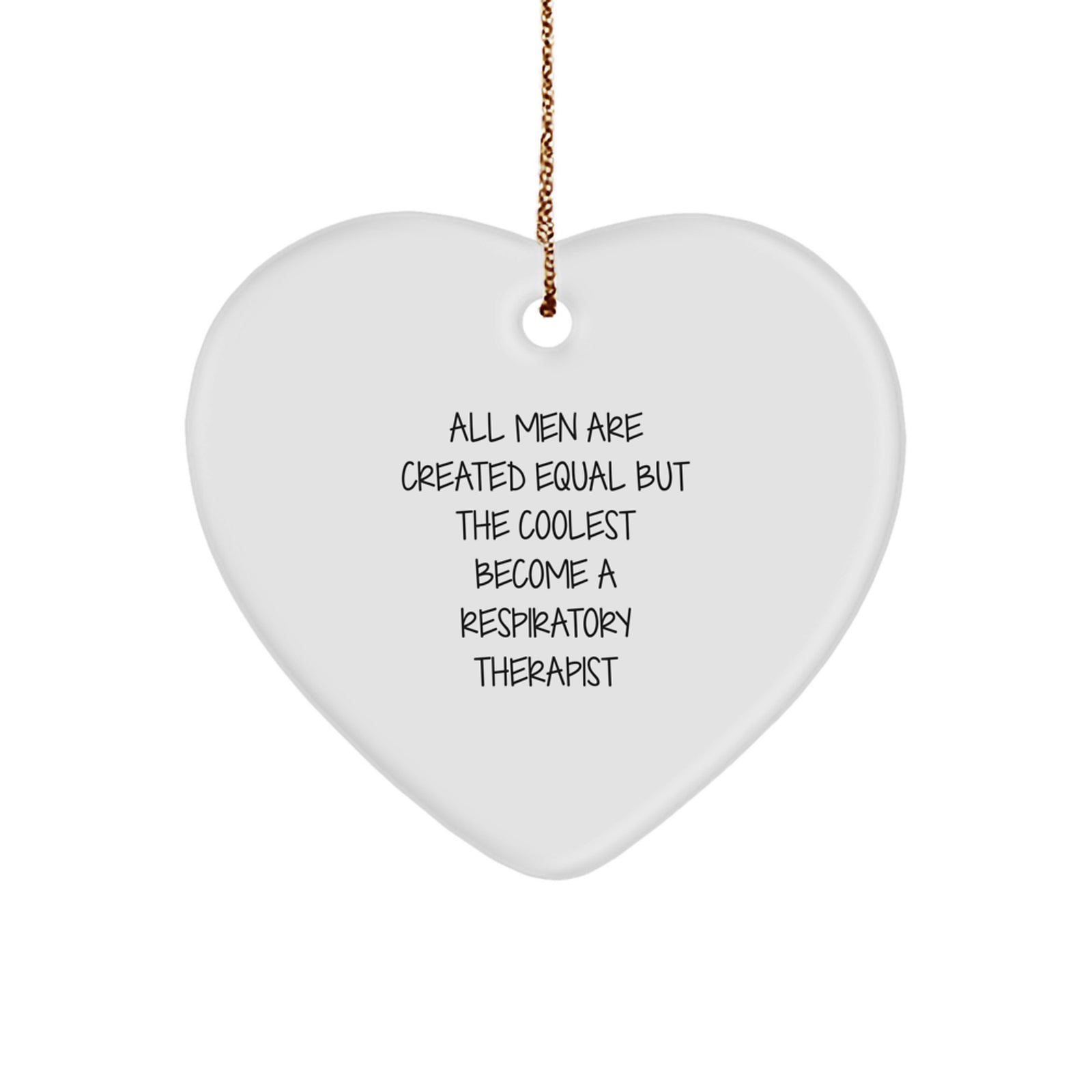 Funny Respiratory Therapist Gifts from Men, Unique Heart Ornaments for Christmas - 'All Men Are Created Equal But The Coolest Become A Respiratory Therapist' - Image 1
