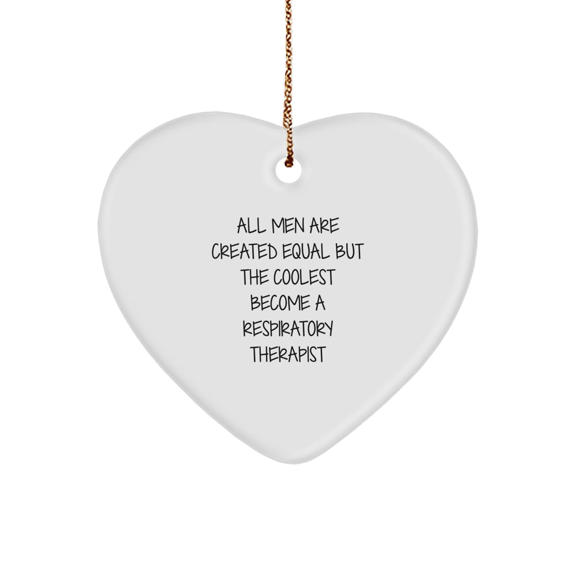 Funny Respiratory Therapist Gifts from Men, Unique Heart Ornaments for Christmas - 'All Men Are Created Equal But The Coolest Become A Respiratory Therapist' - Image 1