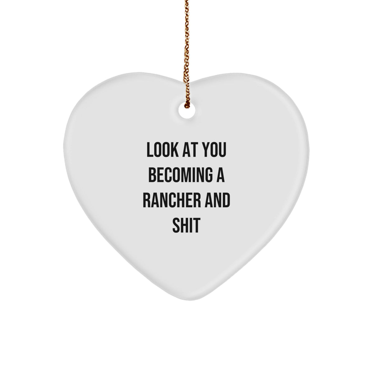 Funny Rancher Gifts for Her, White Heart Ornament with 'Look At You Becoming A Rancher And Shit' Quote, Gifts from Friends, Family, Coworkers, Perfect for Christmas Unique Gifts - Image 1