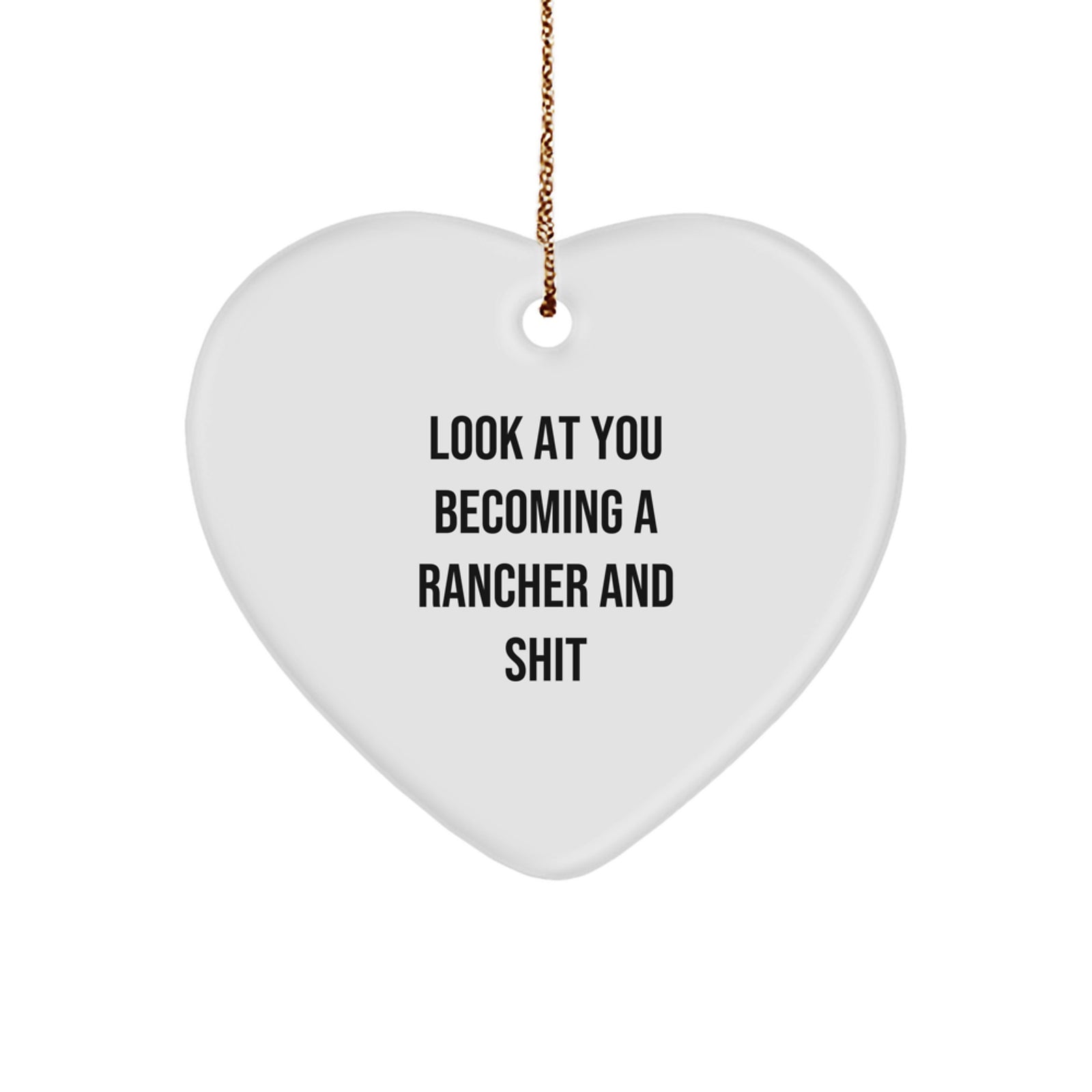Funny Rancher Gifts for Her, White Heart Ornament with 'Look At You Becoming A Rancher And Shit' Quote, Gifts from Friends, Family, Coworkers, Perfect for Christmas Unique Gifts - Image 1