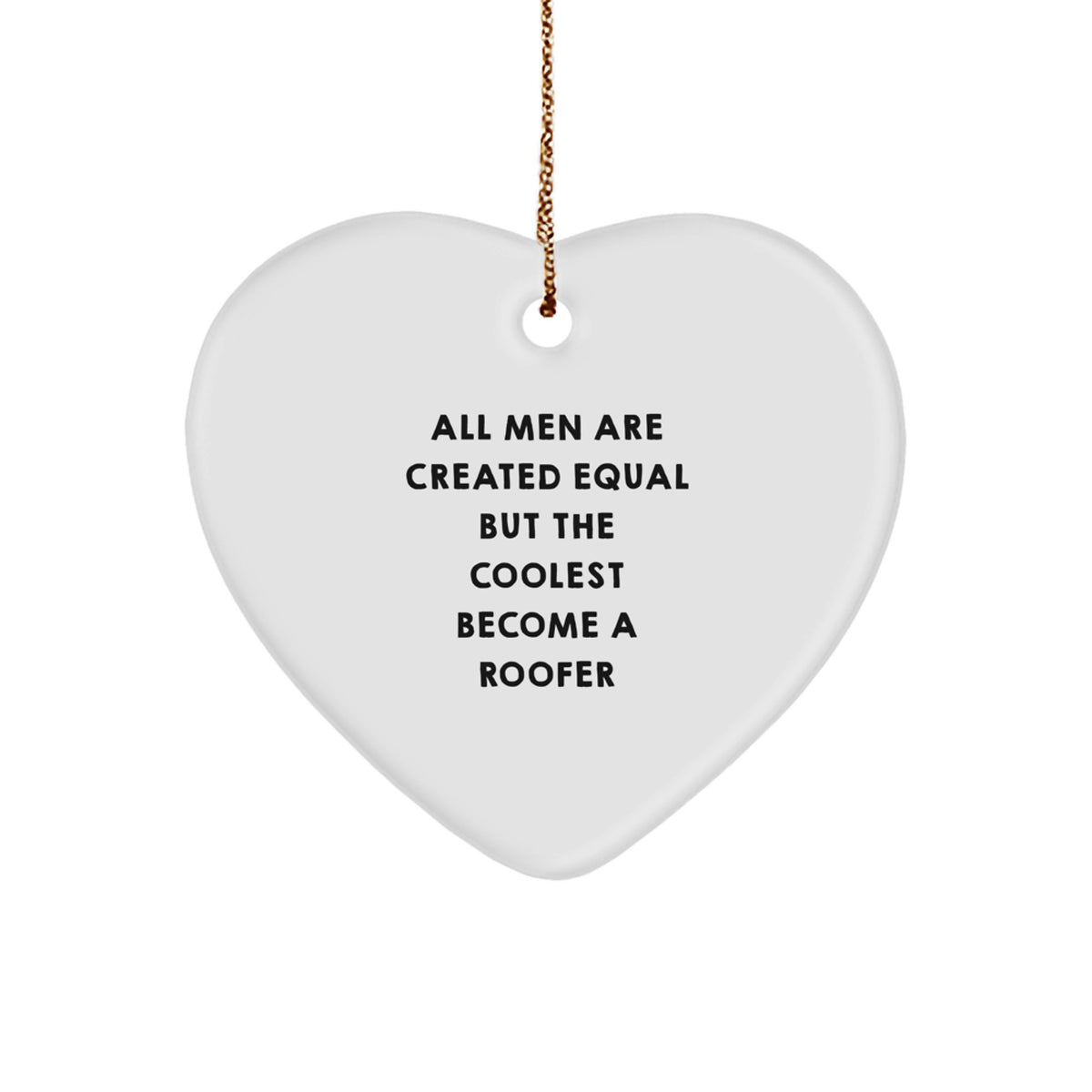 Funny Roofer Gifts from Men for Christmas Unique Roofers Heart Ornament, Quote &#39;All Men Are Created Equal But The Coolest Become A Roofer&#39; - Image 1
