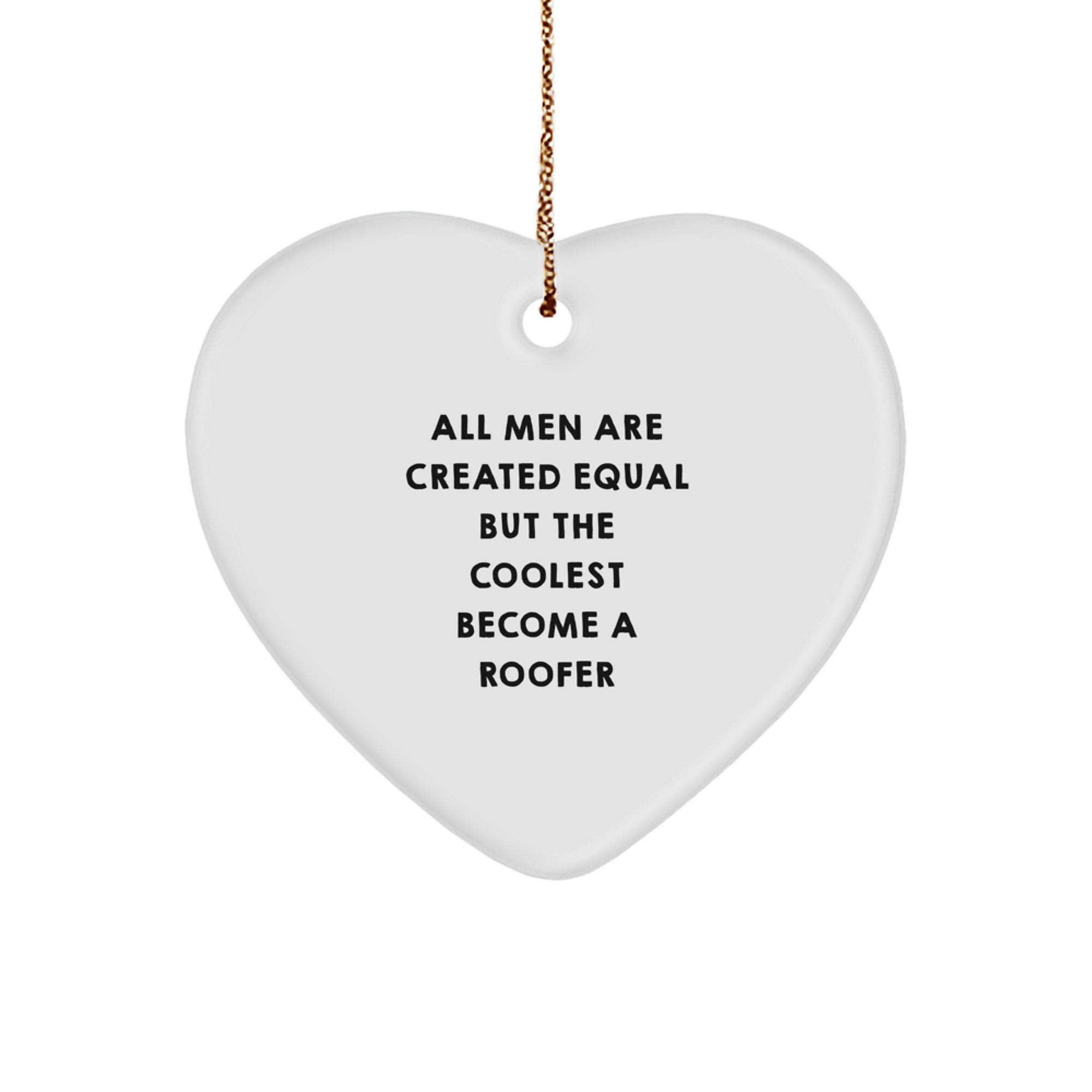Funny Roofer Gifts from Men for Christmas Unique Roofers Heart Ornament, Quote 'All Men Are Created Equal But The Coolest Become A Roofer' - Image 1