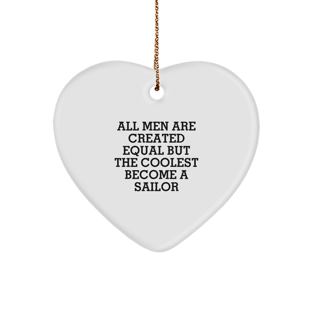 Funny Sailor Gifts for Men, Heart Ornament with 'All Men Are Created Equal But The Coolest Become A Sailor' Quote, Unique Christmas Unique Gifts from Friends - Image 1
