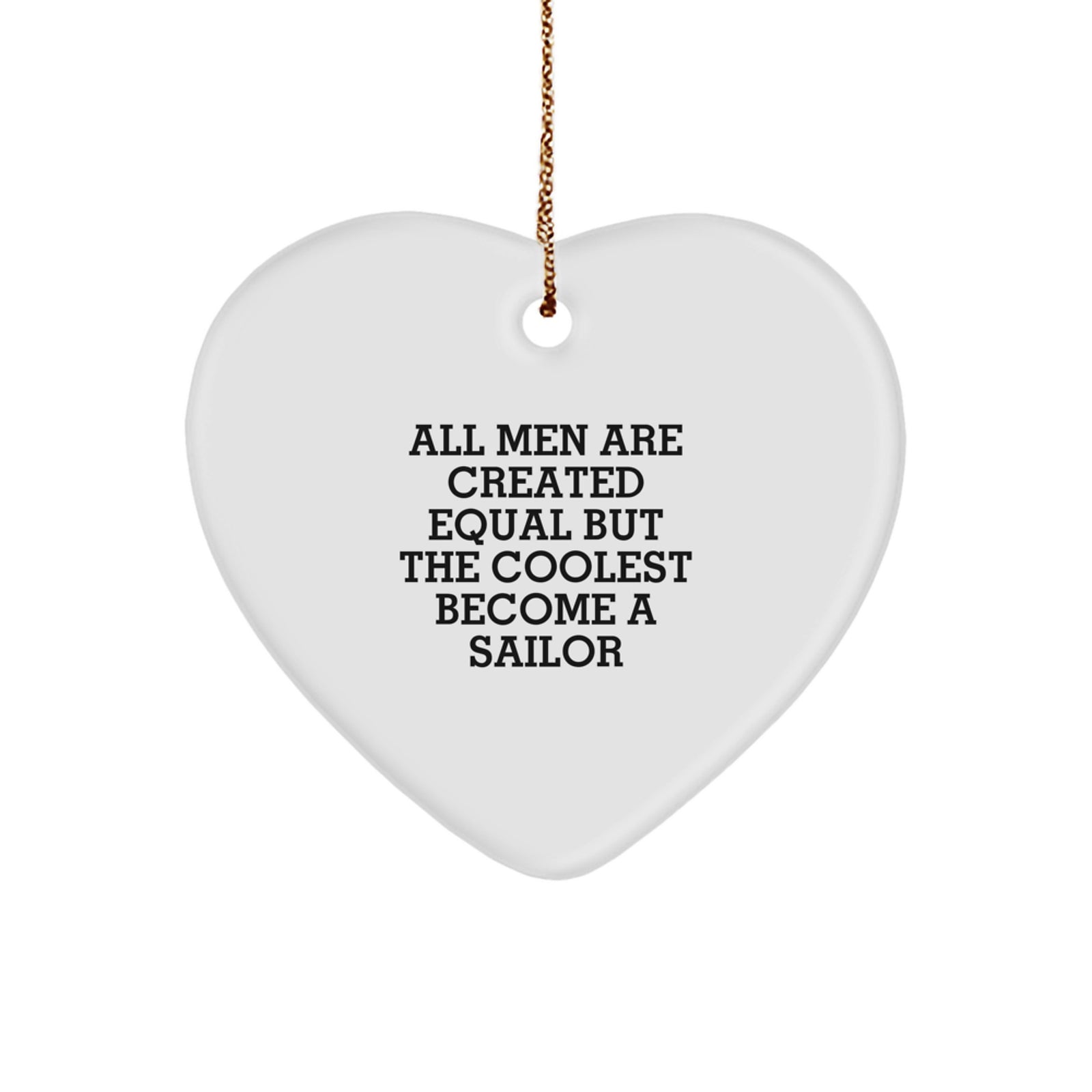 Funny Sailor Gifts for Men, Heart Ornament with 'All Men Are Created Equal But The Coolest Become A Sailor' Quote, Unique Christmas Unique Gifts from Friends - Image 1