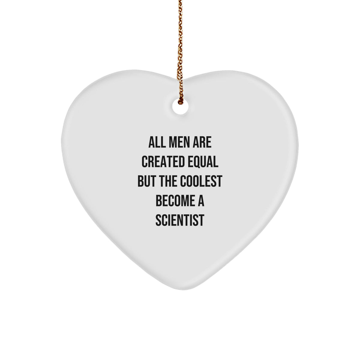 Funny Scientist Gifts for Men - Heart Ornament, &#39;All Men Are Created Equal But The Coolest Become A Scientist&#39; Quote, Christmas Unique Gifts from Friends or Family - Image 1