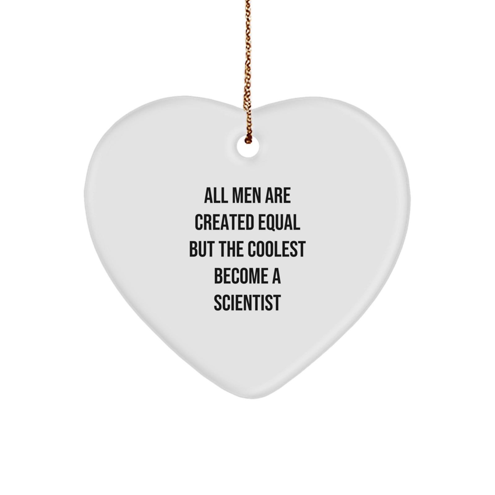 Funny Scientist Gifts for Men - Heart Ornament, 'All Men Are Created Equal But The Coolest Become A Scientist' Quote, Christmas Unique Gifts from Friends or Family - Image 1