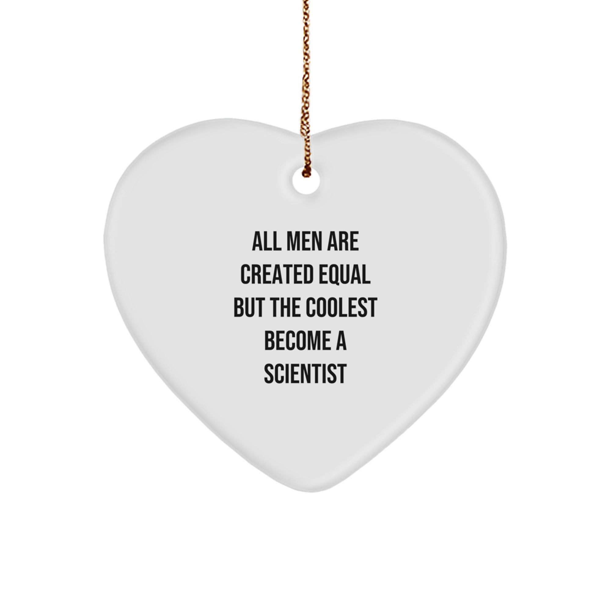 Funny Scientist Gifts for Men - Heart Ornament, 'All Men Are Created Equal But The Coolest Become A Scientist' Quote, Christmas Unique Gifts from Friends or Family - Image 1