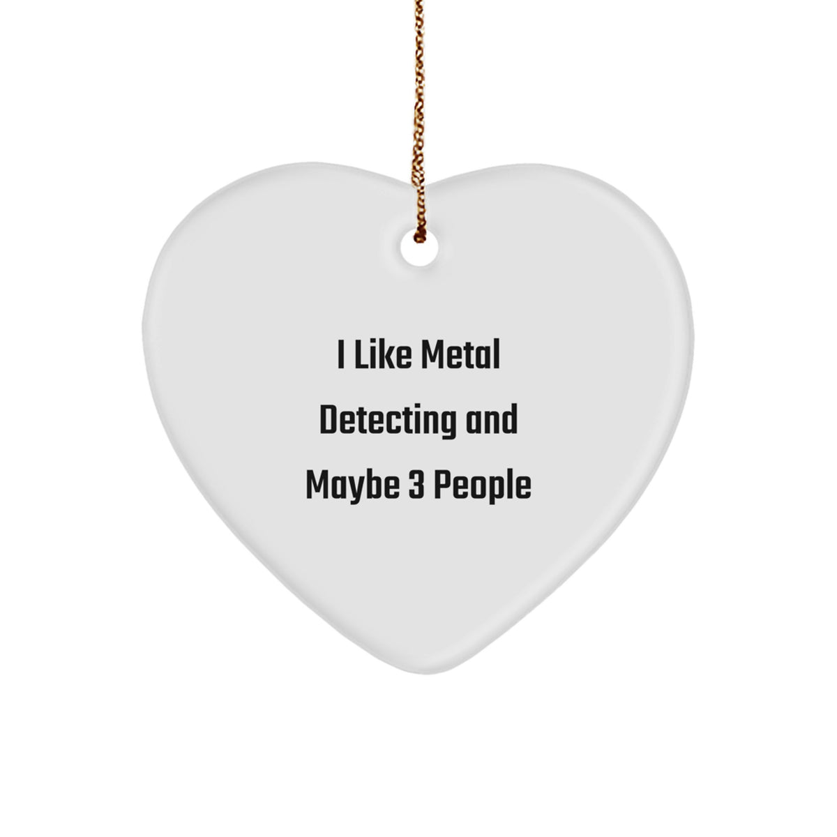 Funny Metal Detecting Heart Ornament Gifts for Friends and Family at Christmas - 'I Like Metal Detecting And Maybe 3 People' Christmas Unique Gifts from Men to Metal Detecting Enthusiasts - Image 1