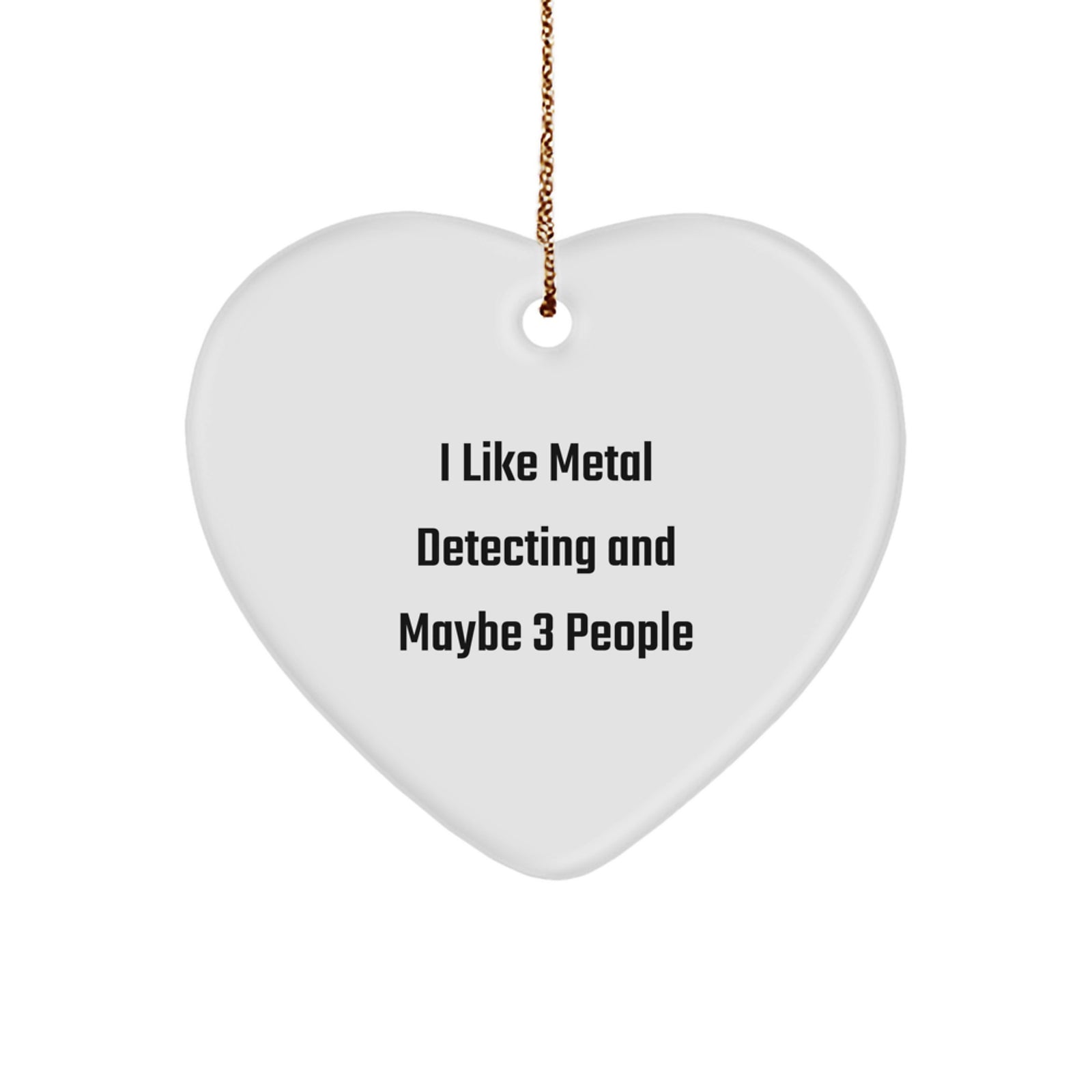 Funny Metal Detecting Heart Ornament Gifts for Friends and Family at Christmas - 'I Like Metal Detecting And Maybe 3 People' Christmas Unique Gifts from Men to Metal Detecting Enthusiasts - Image 1