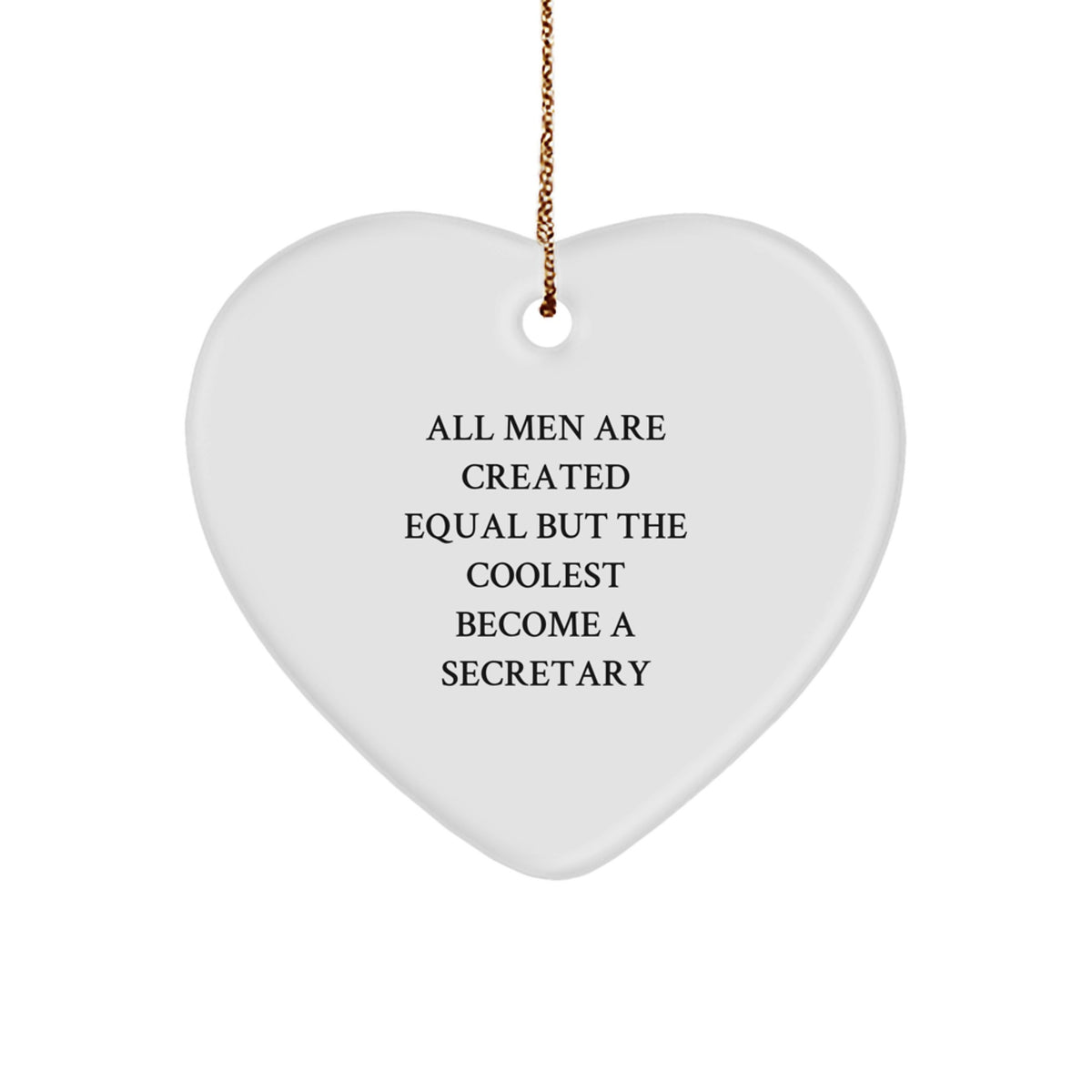 Funny Secretary Gifts from Men, Secretary Heart Ornament for Christmas Unique Gifts, All Men Are Created Equal But The Coolest Become A Secretary Inspirational Quote - Image 1