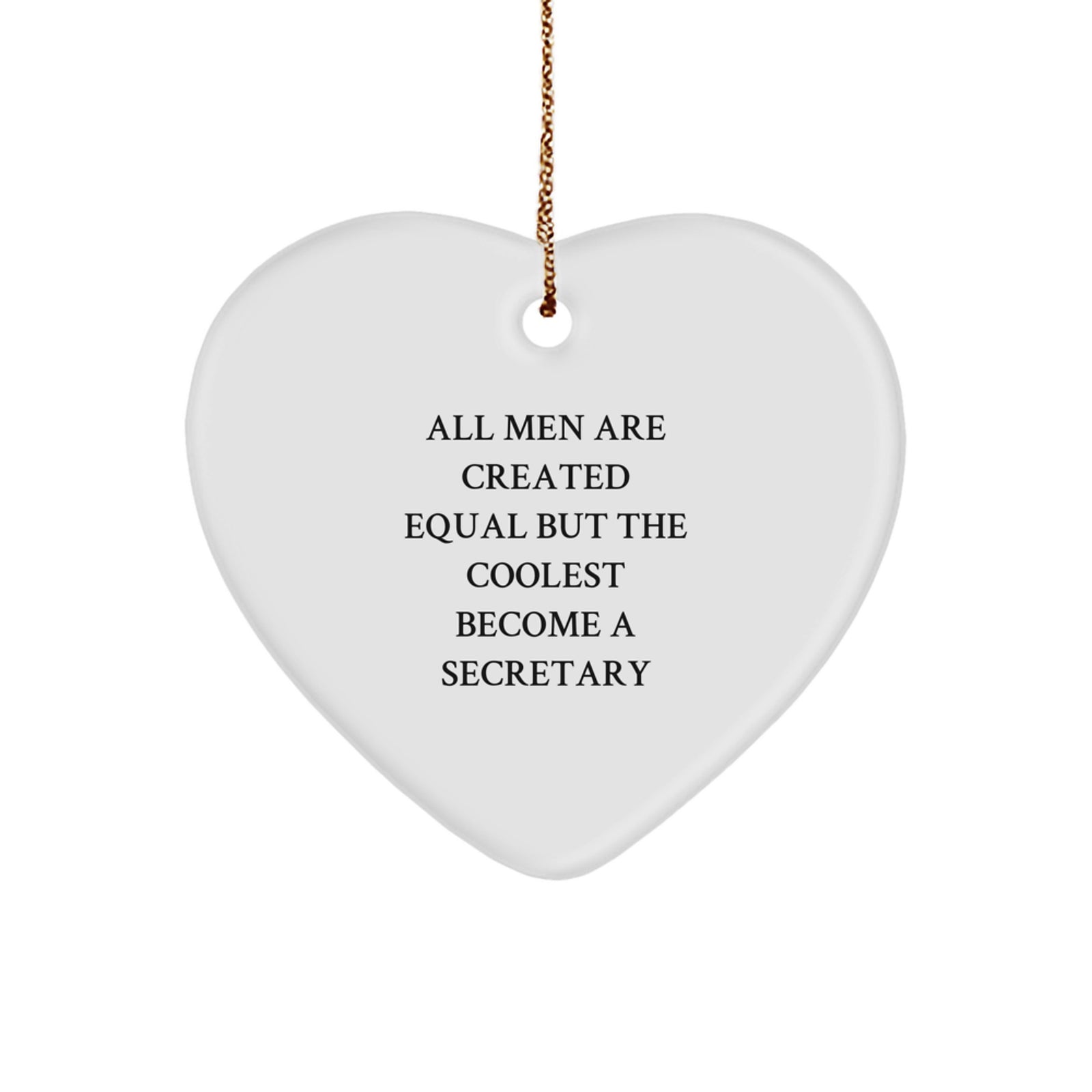 Funny Secretary Gifts from Men, Secretary Heart Ornament for Christmas Unique Gifts, All Men Are Created Equal But The Coolest Become A Secretary Inspirational Quote - Image 1