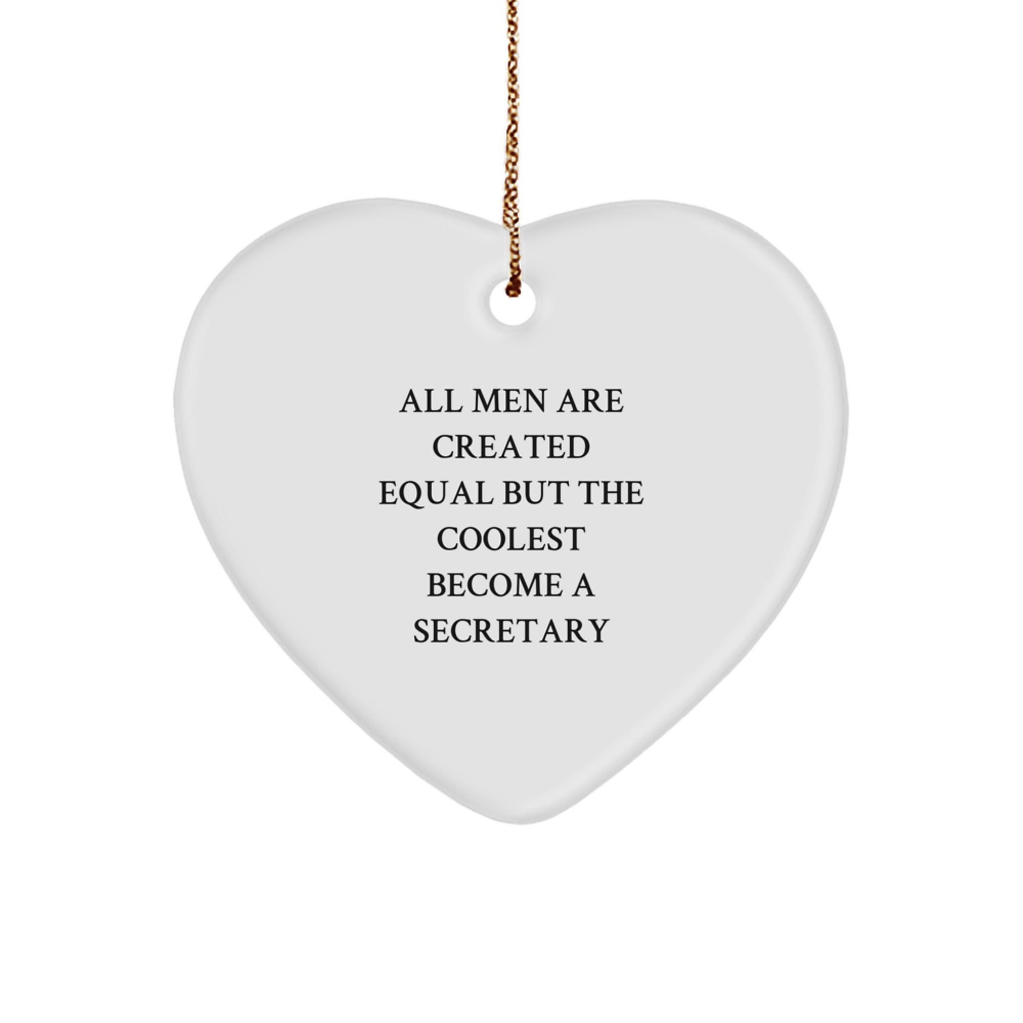 Funny Secretary Gifts from Men, Secretary Heart Ornament for Christmas Unique Gifts, All Men Are Created Equal But The Coolest Become A Secretary Inspirational Quote - Image 1