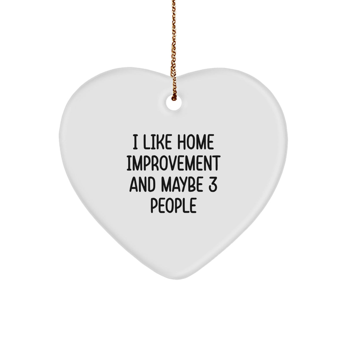 Funny Home Improvement Gifts for Men from I Like Home Improvement And Maybe 3 People - Heart Ornament for Christmas - Image 1