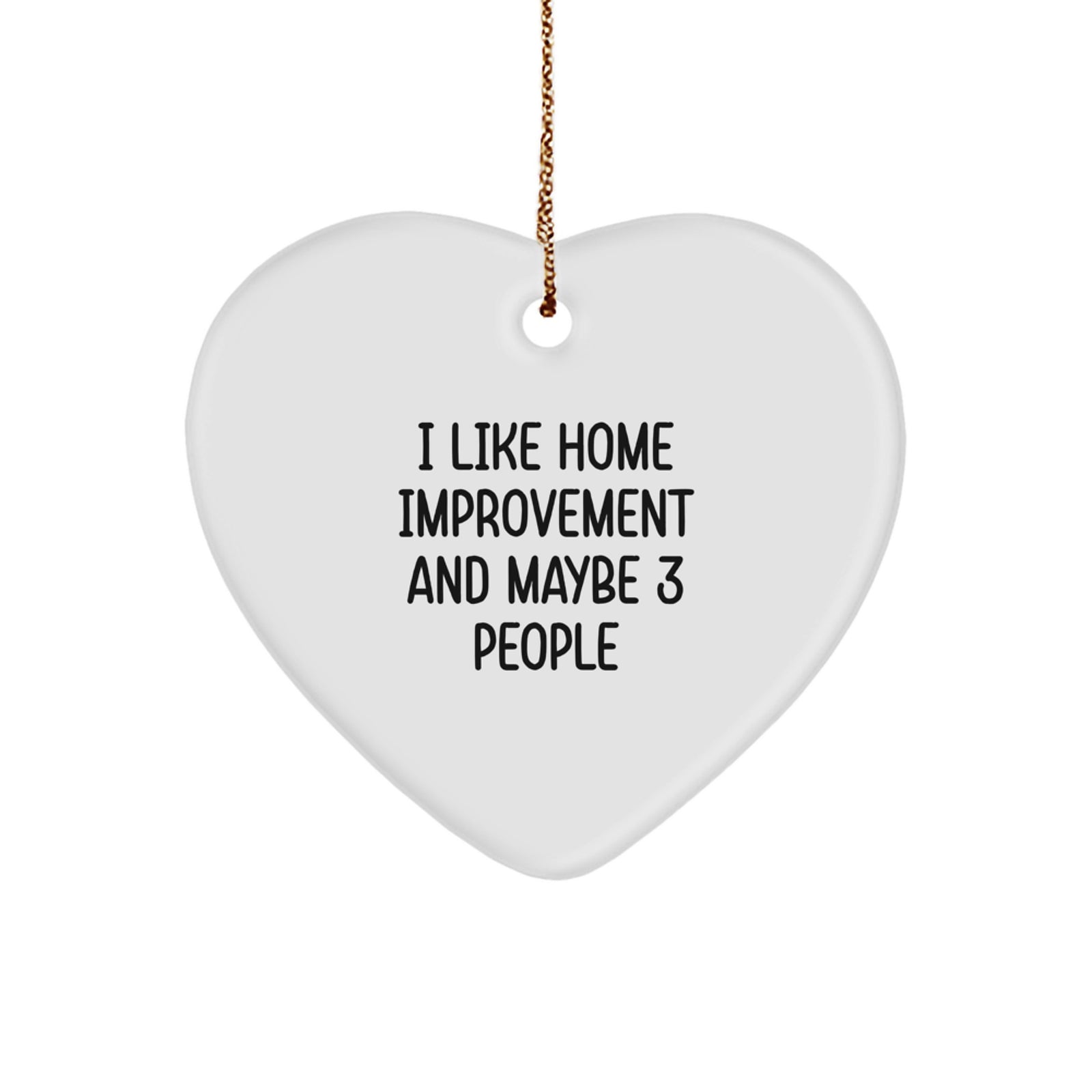 Funny Home Improvement Gifts for Men from I Like Home Improvement And Maybe 3 People - Heart Ornament for Christmas - Image 1