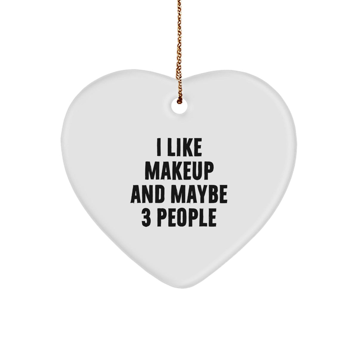 Funny Makeup Lover Gifts from Friends, Heart Ornament for Women, Christmas Unique Decorations, I Like Makeup And Maybe 3 People, Makeup Gift - Image 1