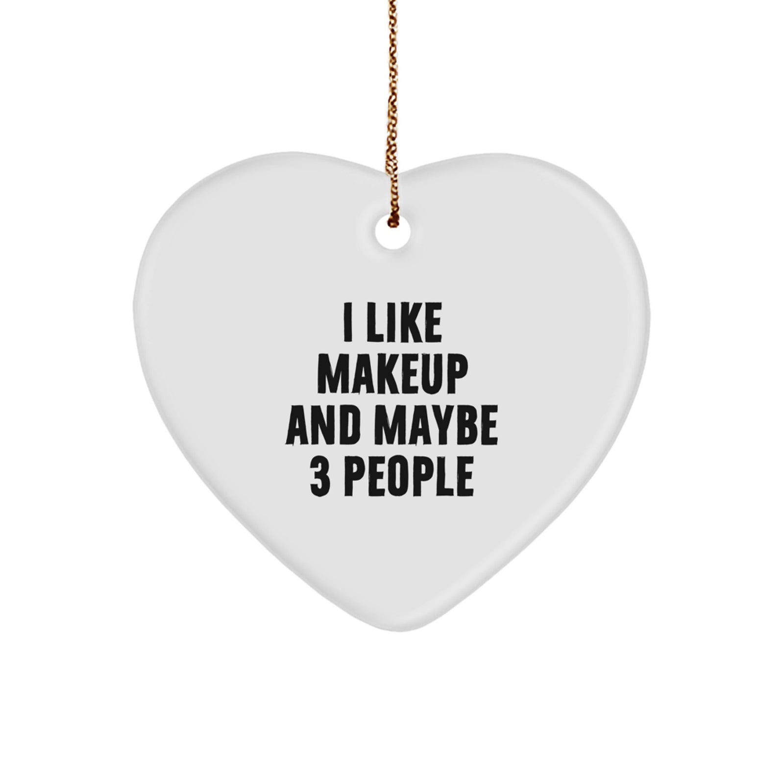 Funny Makeup Lover Gifts from Friends, Heart Ornament for Women, Christmas Unique Decorations, I Like Makeup And Maybe 3 People, Makeup Gift - Image 1