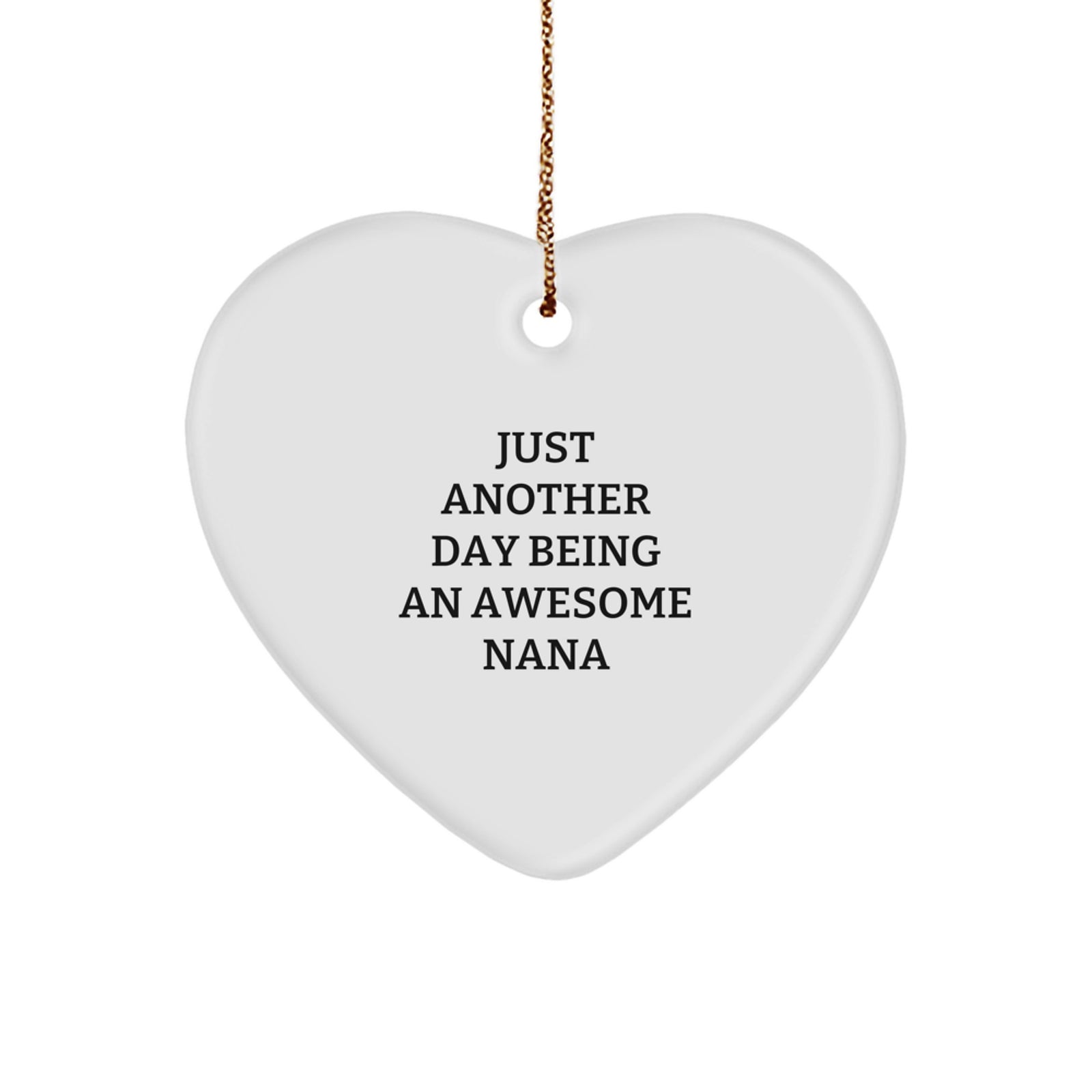 Funny Nana Gifts, Heart Ornament Quote, Just Another Day Being An Awesome Nana, Christmas Unique Gifts from Family, Gifts for Awesome Nanas - Image 1