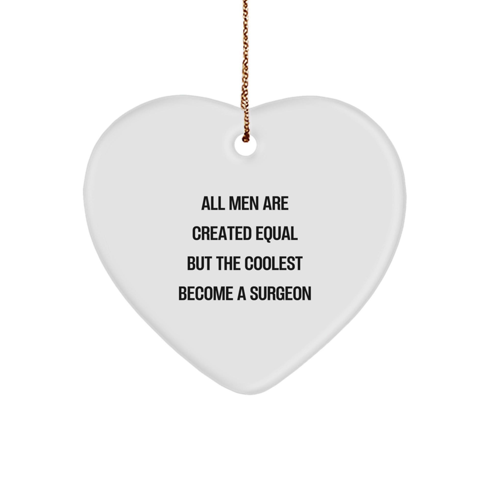 Funny Surgeon Gifts from Men for Christmas Unique Gifts - Heart Ornament 'All Men Are Created Equal But The Coolest Become A Surgeon' - Image 1
