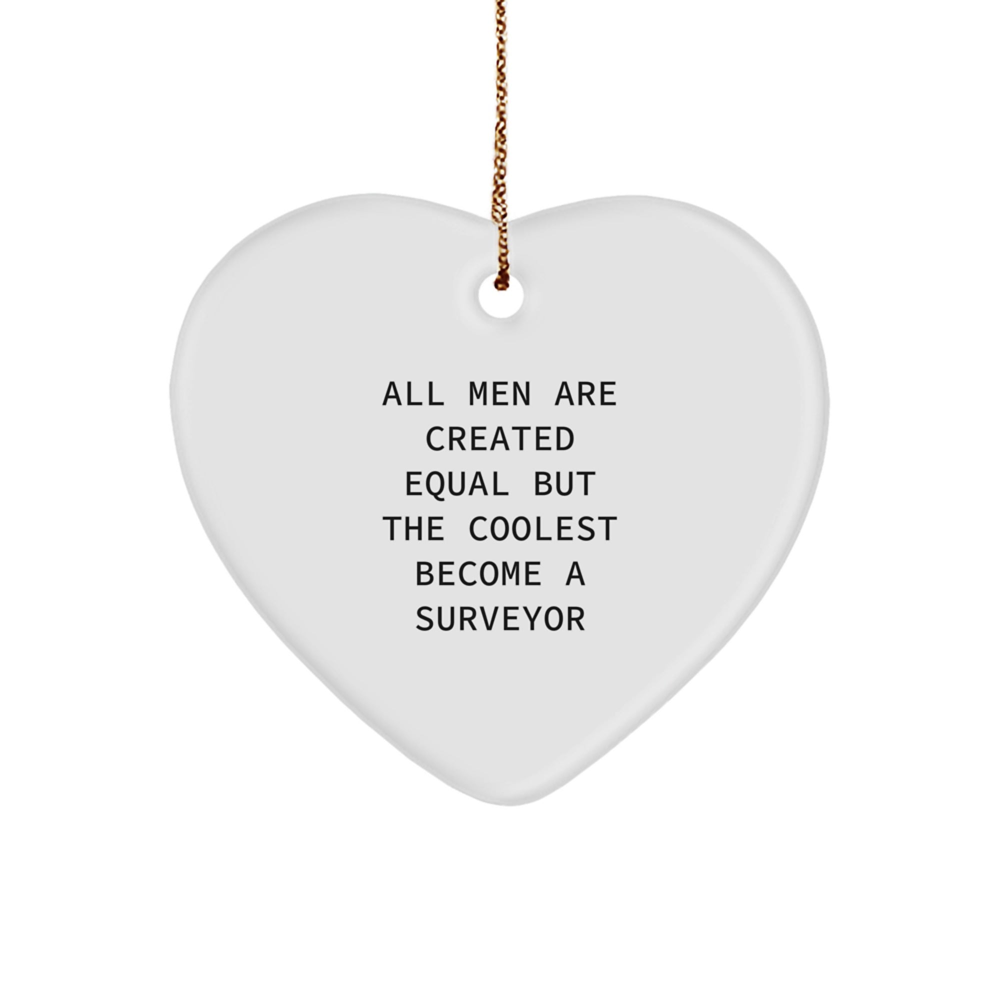 Funny Surveyor Gifts from Friends for Men with 'All Men Are Created Equal But The Coolest Become A Surveyor' Heart Ornament - Image 1