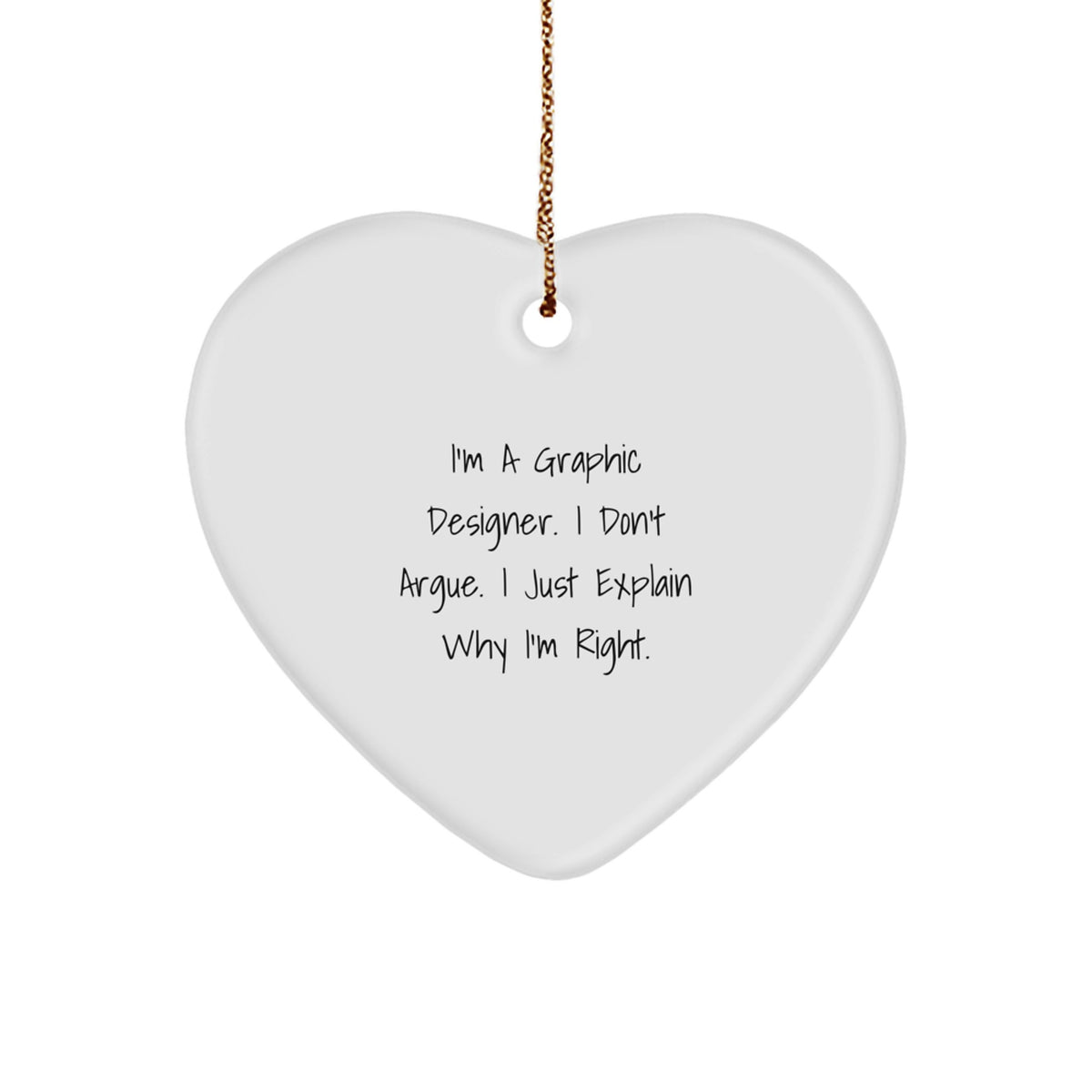 Funny Graphic Designer Gifts for Him, Heart Ornament with Inspirational Quote 'I'm a Graphic Designer, I Don't Argue', Christmas Unique Gifts from Friends - Image 1