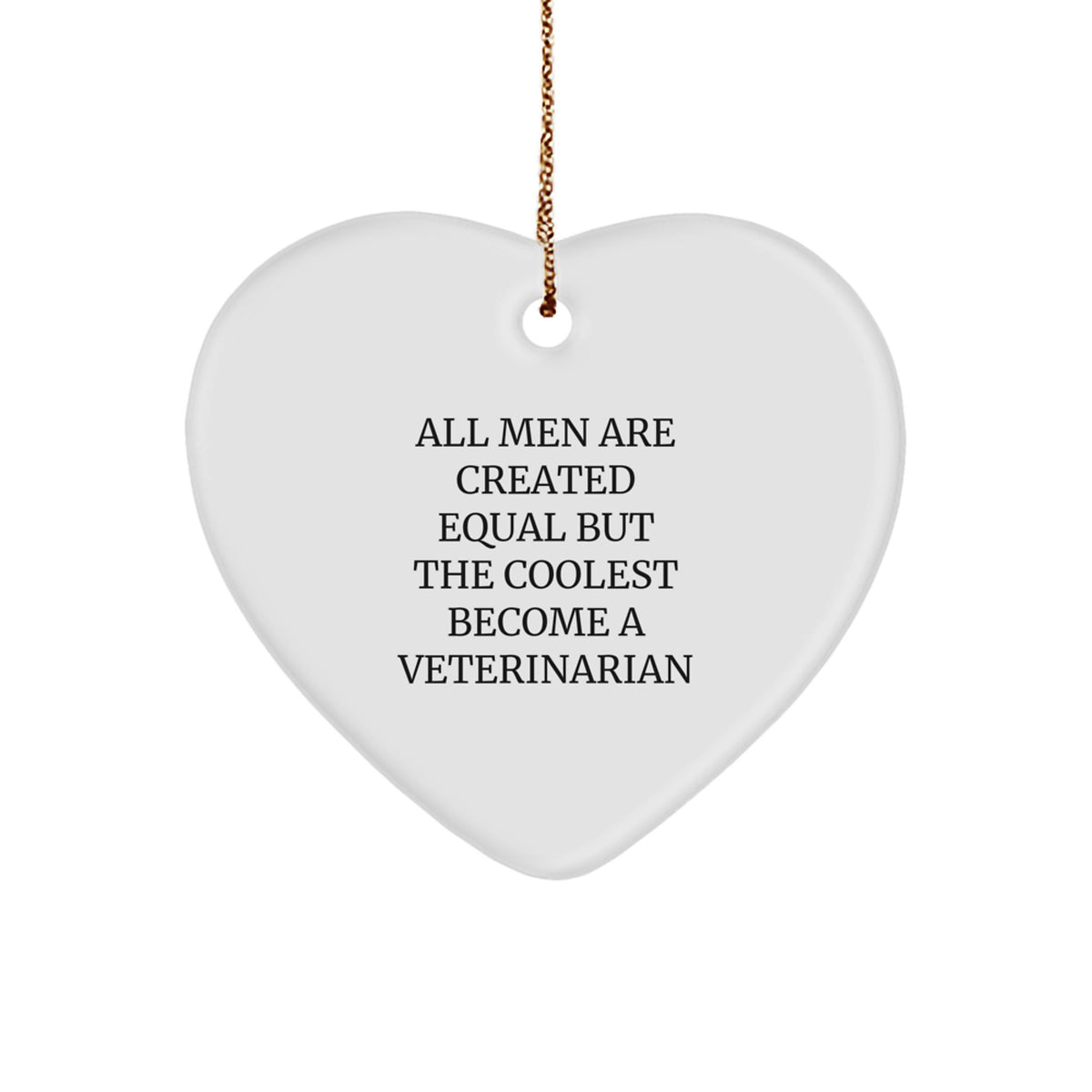 Funny Veterinarian Gifts from Men for Christmas Unique Heart Ornament - All Men Are Created Equal But The Coolest Become A Veterinarian - Image 1