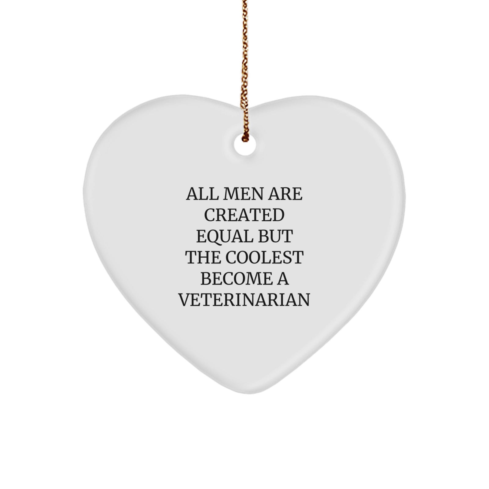 Funny Veterinarian Gifts from Men for Christmas Unique Heart Ornament - All Men Are Created Equal But The Coolest Become A Veterinarian - Image 1