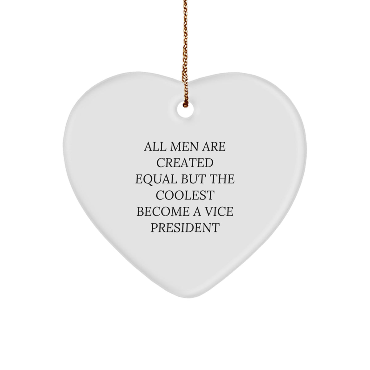 Funny Vice President Gifts for Men and Women, Heart Ornament with Quote All Men Are Created Equal But The Coolest Become A Vice President, Gifts from Family to Vice President - Image 1