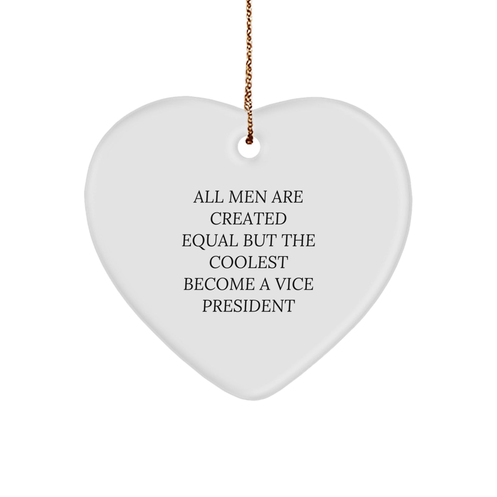 Funny Vice President Gifts for Men and Women, Heart Ornament with Quote All Men Are Created Equal But The Coolest Become A Vice President, Gifts from Family to Vice President - Image 1