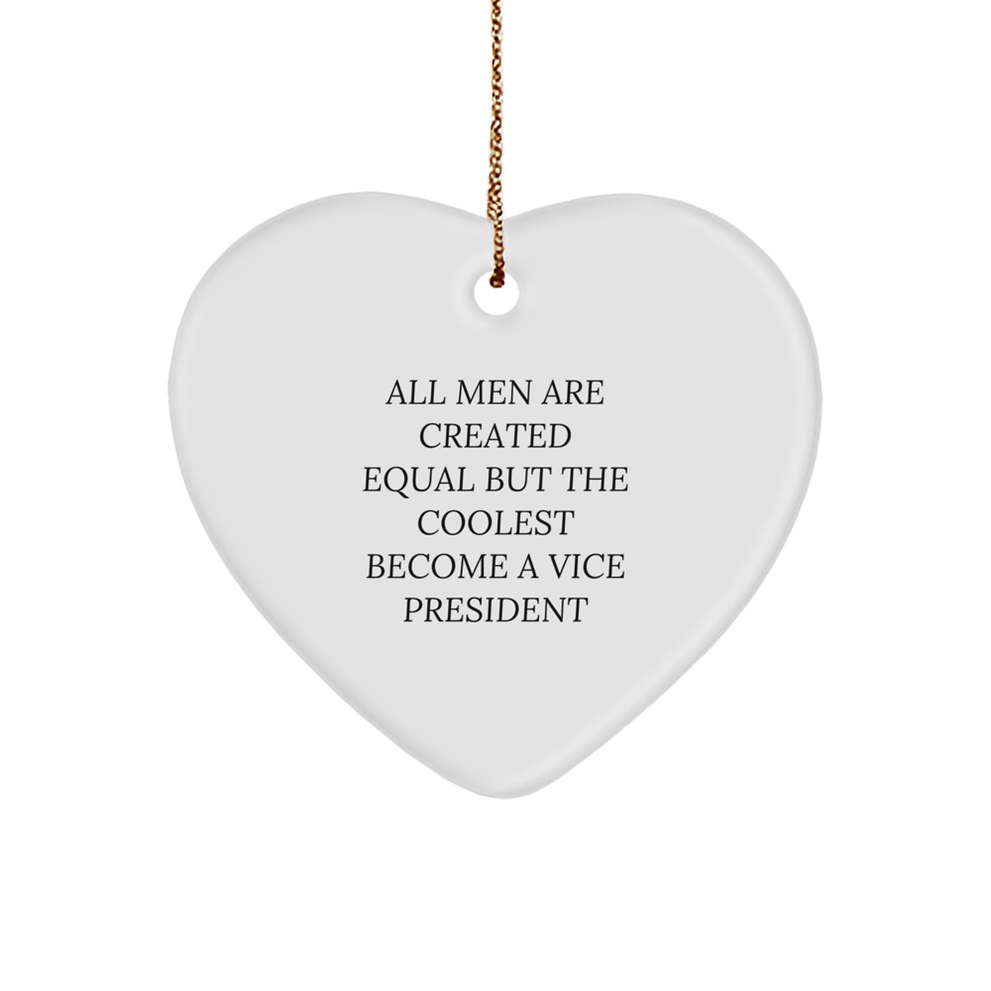Funny Vice President Gifts for Men and Women, Heart Ornament with Quote All Men Are Created Equal But The Coolest Become A Vice President, Gifts from Family to Vice President - Image 1