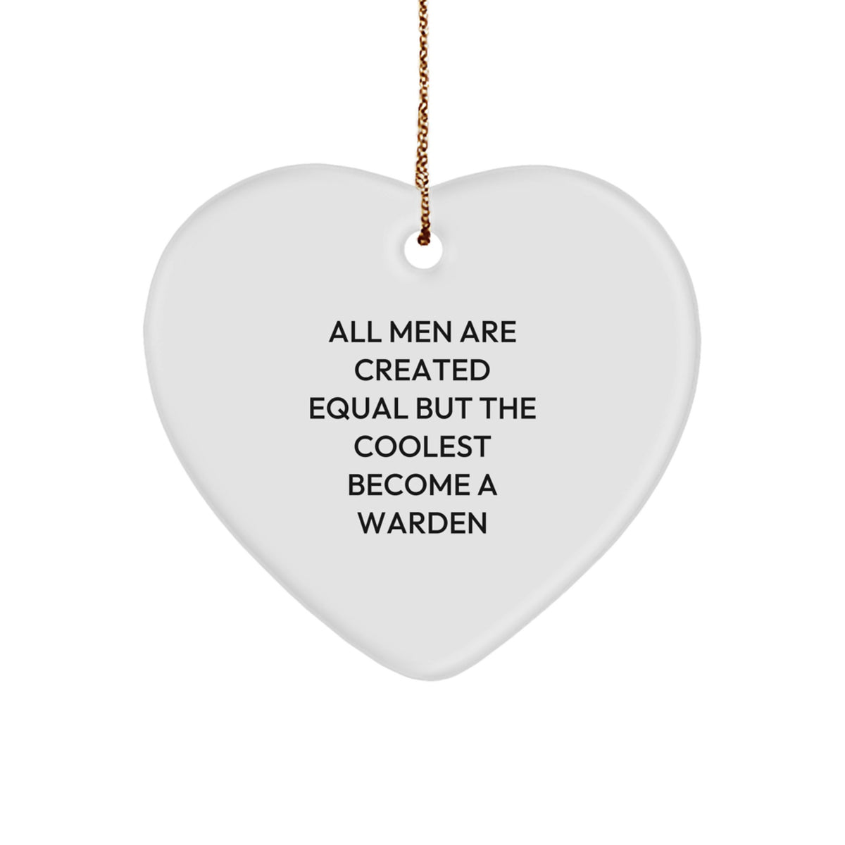 Funny Warden Heart Ornament Gifts from Men for Christmas Unique Warden Friends and Family Members, Inspirational Quote &#39;All Men Are Created Equal But The Coolest Become A Warden&#39; - Image 1