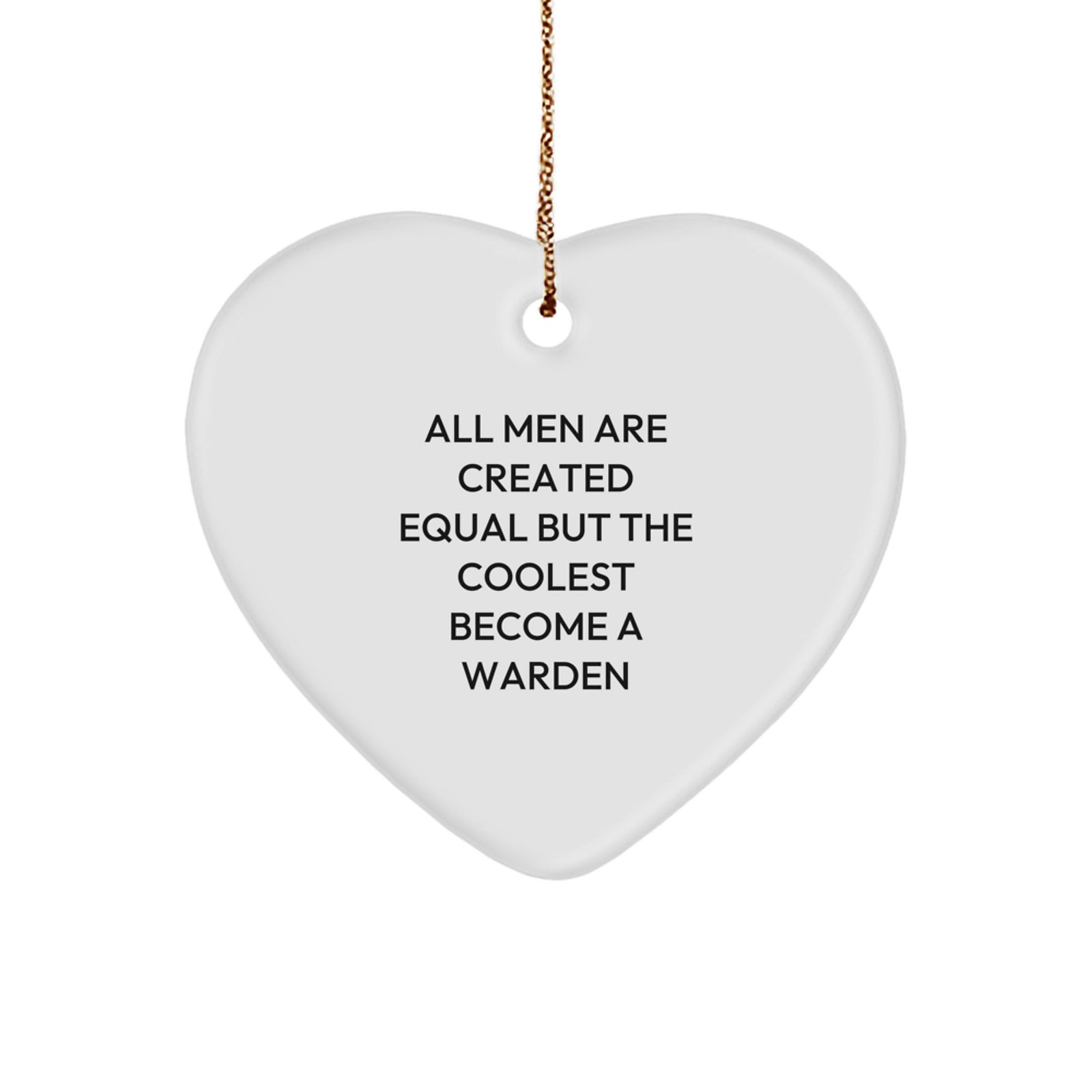 Funny Warden Heart Ornament Gifts from Men for Christmas Unique Warden Friends and Family Members, Inspirational Quote 'All Men Are Created Equal But The Coolest Become A Warden' - Image 1