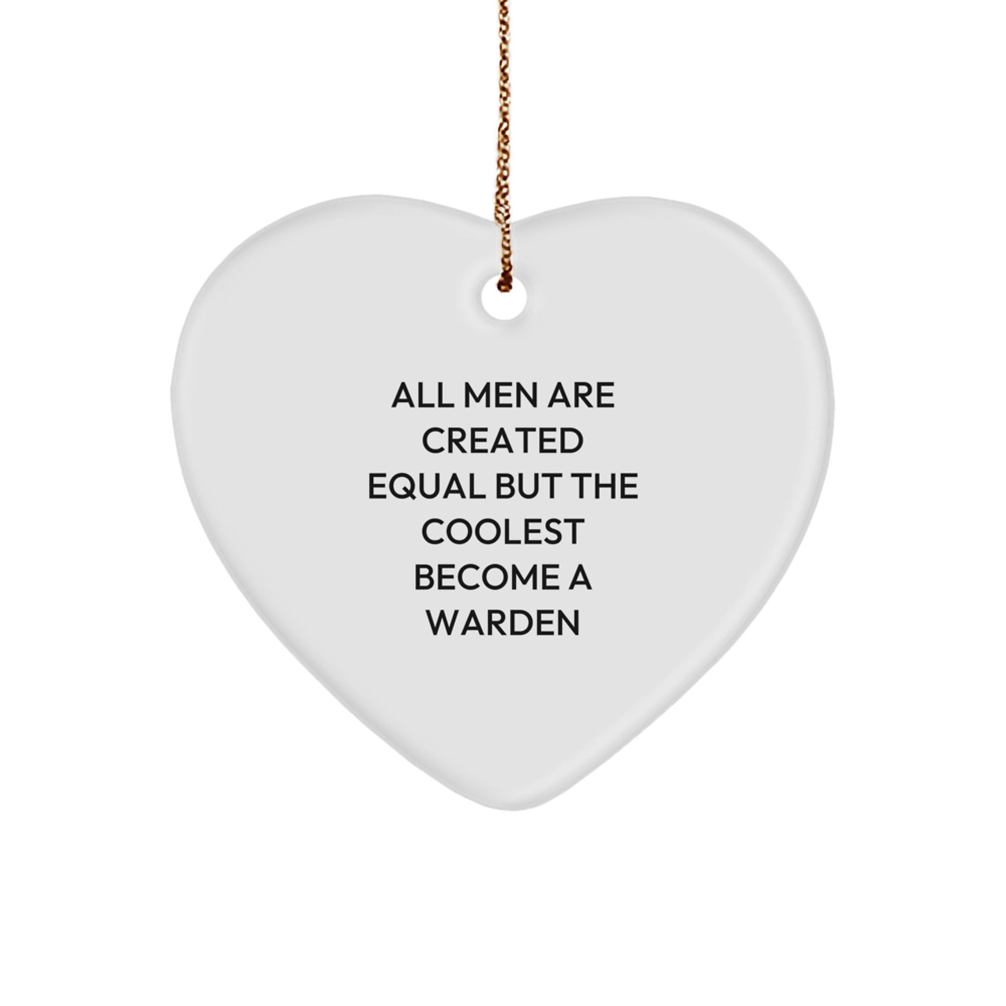Funny Warden Heart Ornament Gifts from Men for Christmas Unique Warden Friends and Family Members, Inspirational Quote 'All Men Are Created Equal But The Coolest Become A Warden' - Image 1