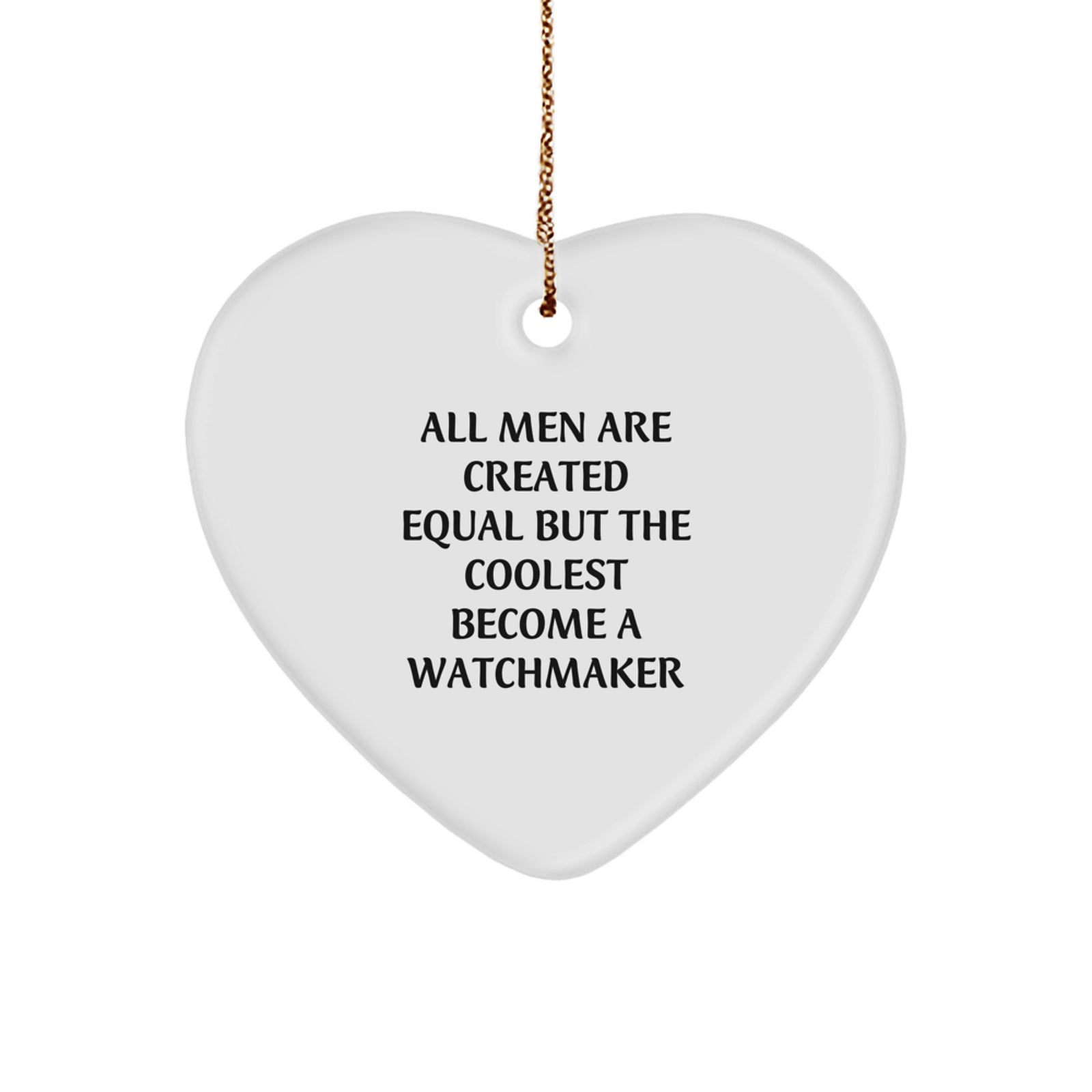Gifts from Men - All Men Are Created Equal But The Coolest Become A Watchmaker Watchmaker Christmas Heart Ornament, Funny Watchmaker Gifts for Watchmaker - Image 1