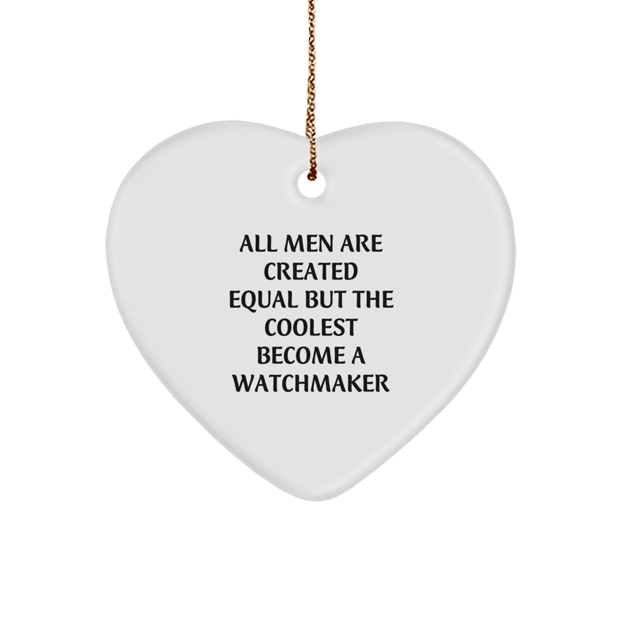 Gifts from Men - All Men Are Created Equal But The Coolest Become A Watchmaker Watchmaker Christmas Heart Ornament, Funny Watchmaker Gifts for Watchmaker - Image 1