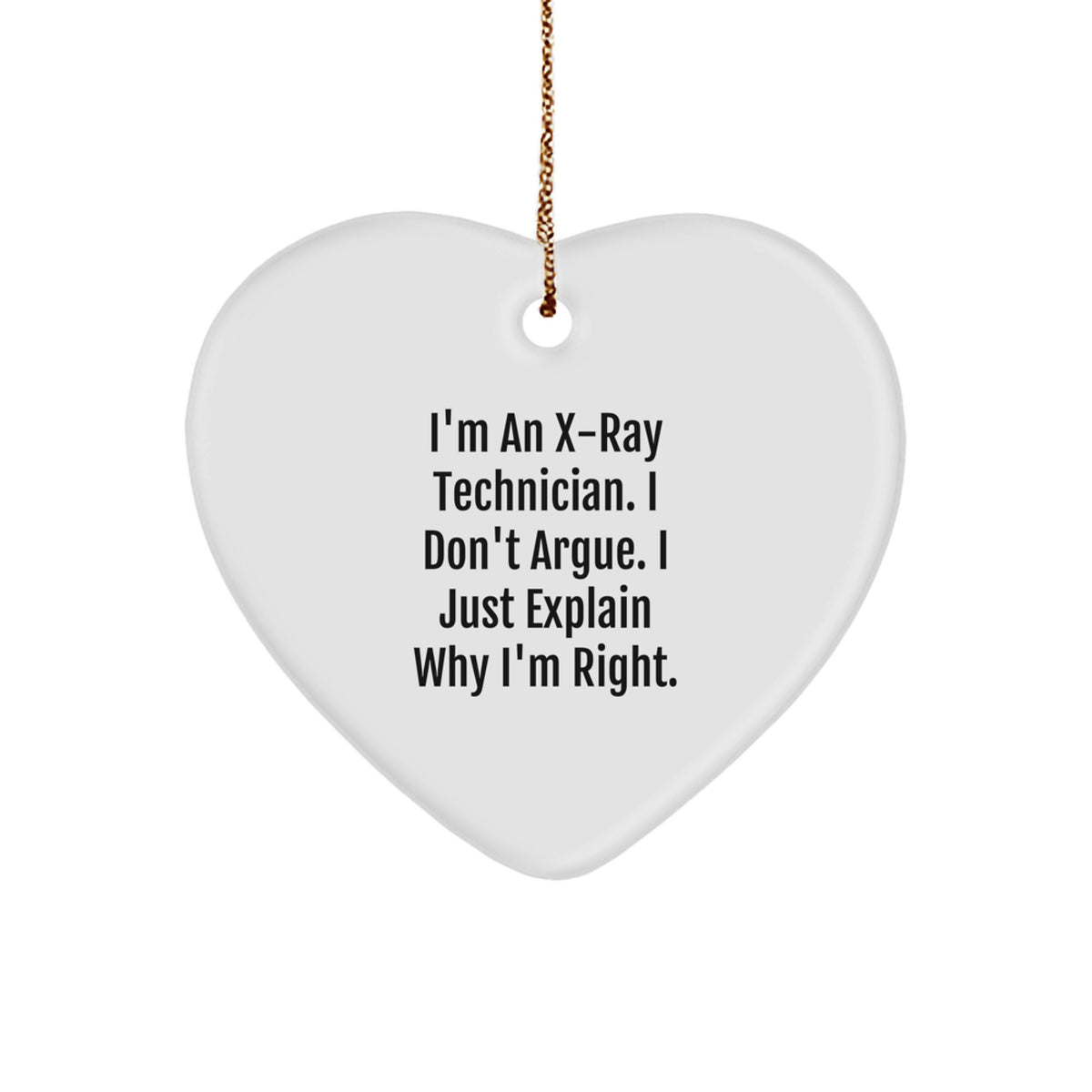 Christmas for Teens X-Ray Technician Heart Ornament - I Don't Argue Gift - Image 1