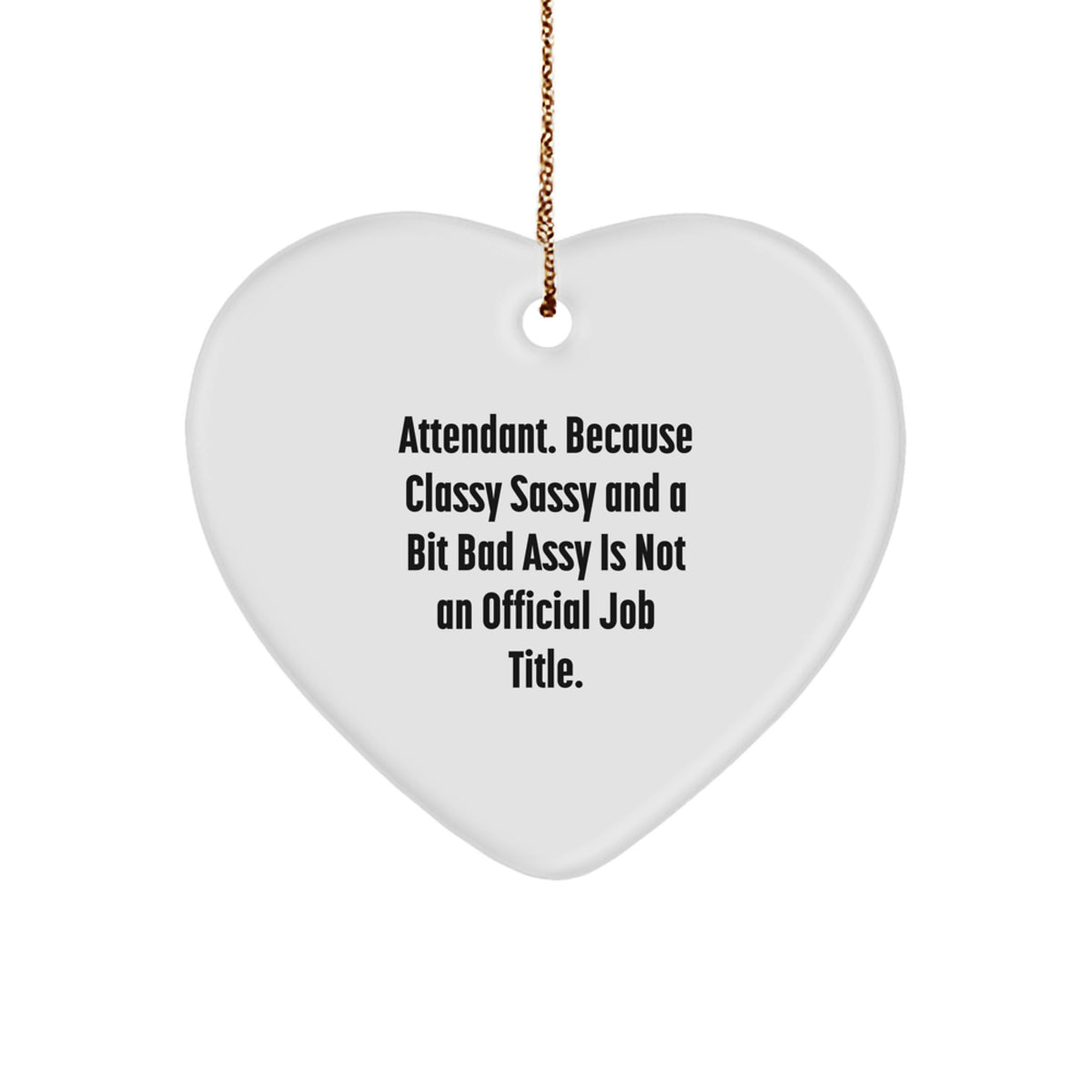 Funny Heart Ornament Gifts for Attendant - 'Attendant. Because Classy Sassy And A Bit Fearlessy Is Not An Official Job Title.' Christmas Unique Gifts from Friends - Image 1