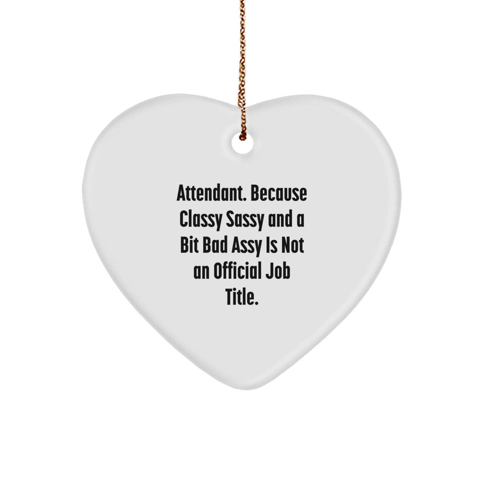 Funny Heart Ornament Gifts for Attendant - 'Attendant. Because Classy Sassy And A Bit Fearlessy Is Not An Official Job Title.' Christmas Unique Gifts from Friends - Image 1
