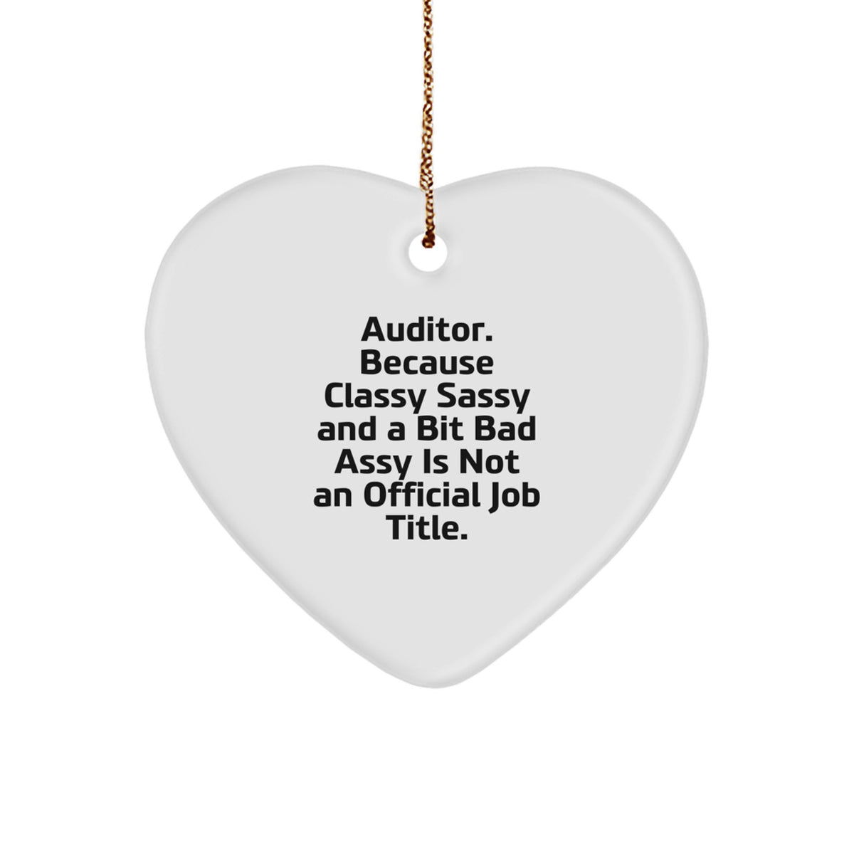 Auditor Gifts Funny Heart Ornament, Gifts from Men to Auditor, Christmas Unique Gifts, 'Auditor. Because Classy Sassy And A Bit Fearlessy Is Not An Official Job Title.' - Image 1