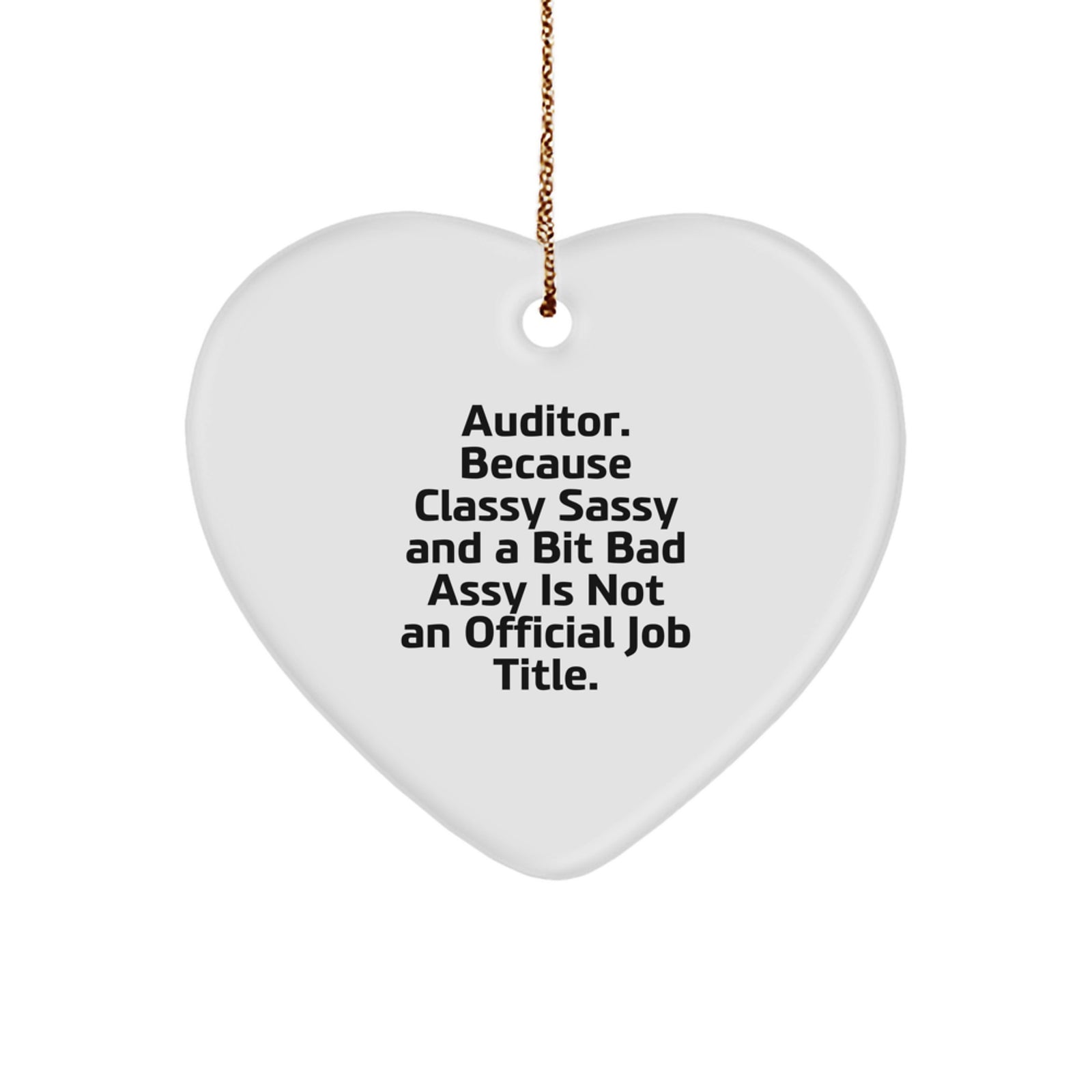 Auditor Gifts Funny Heart Ornament, Gifts from Men to Auditor, Christmas Unique Gifts, 'Auditor. Because Classy Sassy And A Bit Fearlessy Is Not An Official Job Title.' - Image 1