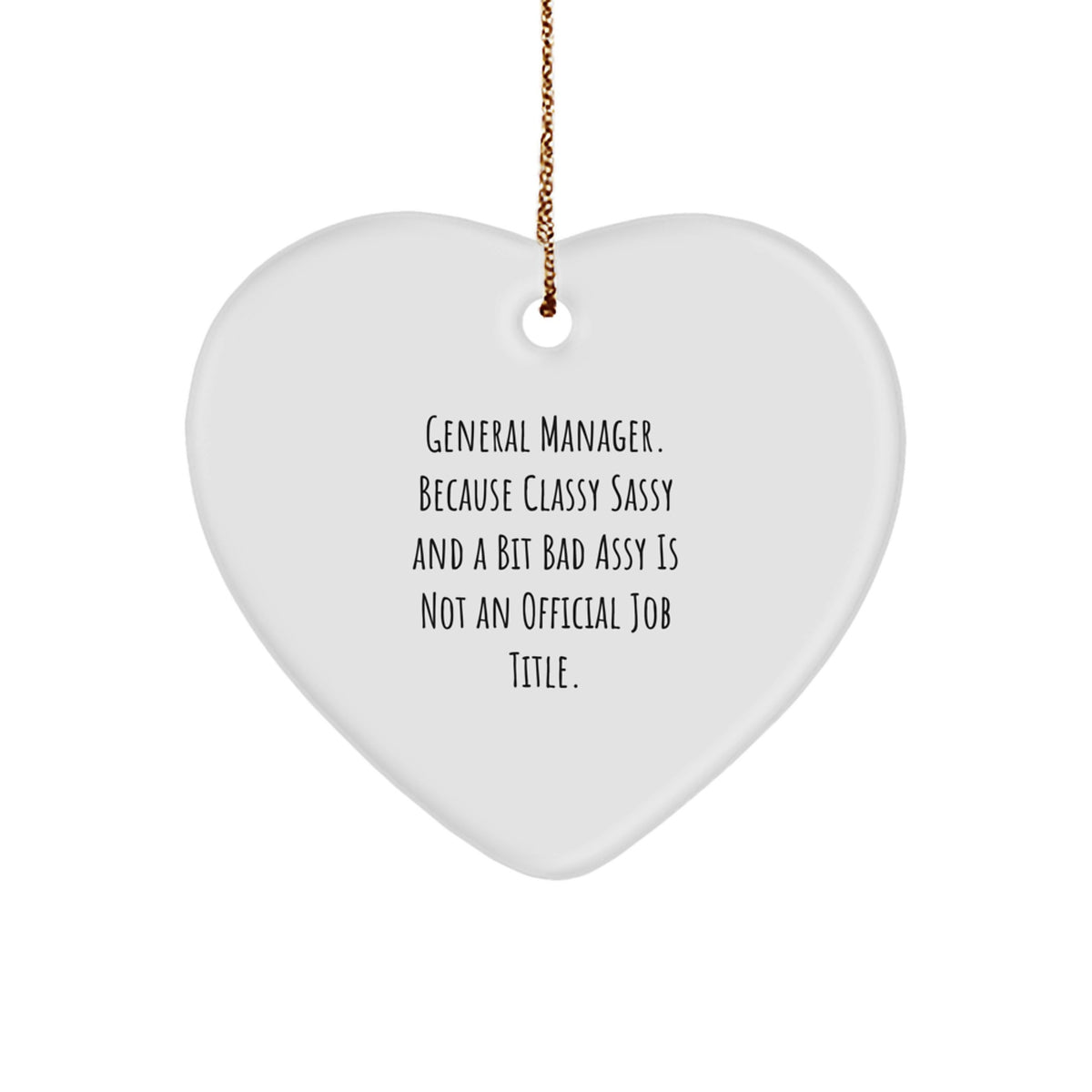 General Manager Gifts from Friends Unique Christmas Ornaments for Men or Women - 'General Manager. Because Classy Sassy And A Bit Fearlessy Is Not An Official Job Title.' Heart Shaped Decoration - Image 1